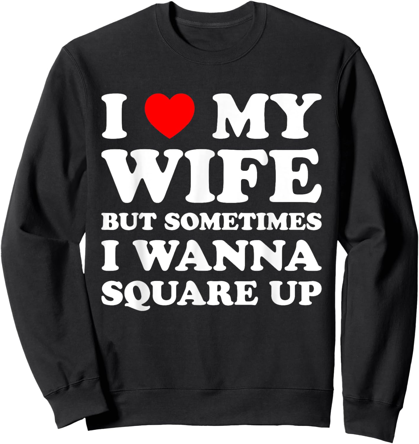 I Love My Wife But Sometimes Matching I Wanna Square Up Sweatshirt - Sweatshirt | Black