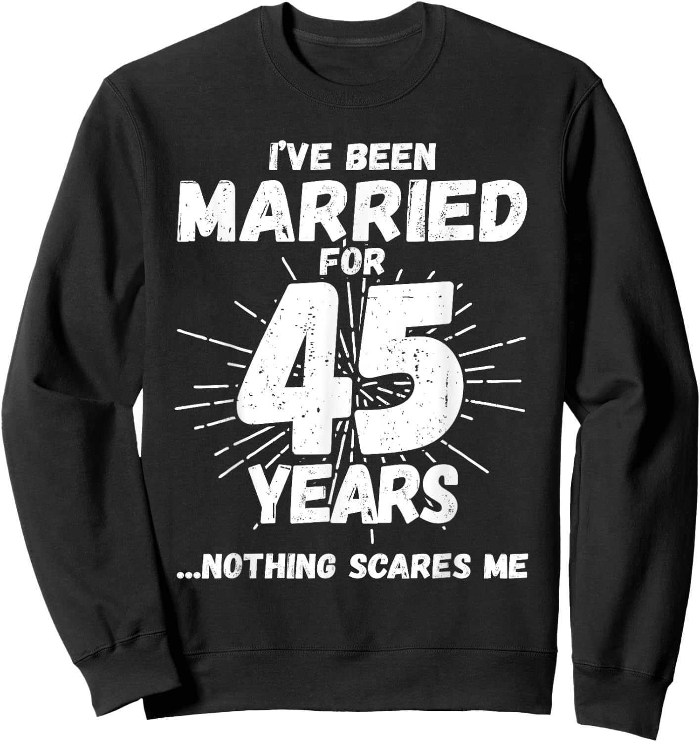 Couples Married 45 Years - Funny 45th Wedding Anniversary Sweatshirt - Sweatshirt | Black