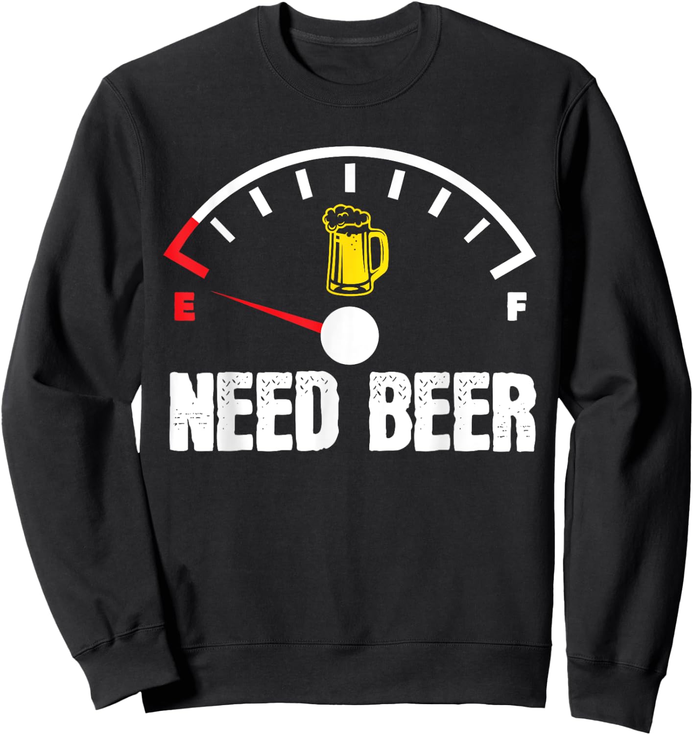 Need Beer Gauge Funny Beer Drinker Empty On Beer Lover Sweatshirt - Sweatshirt | Black