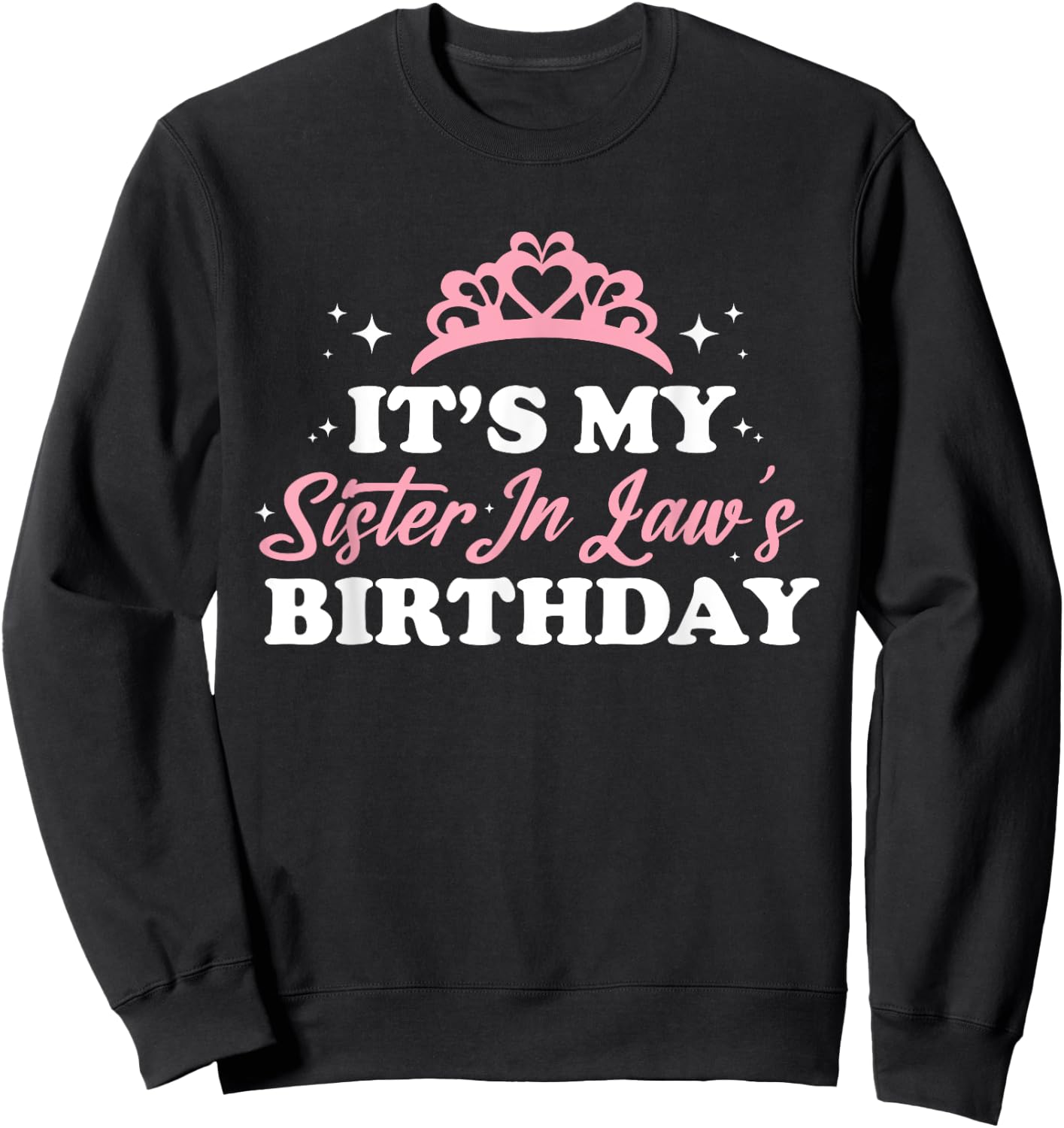 It's My Sister In Law's Birthday Shirt Funny Birthday Party Sweatshirt - Sweatshirt | Black