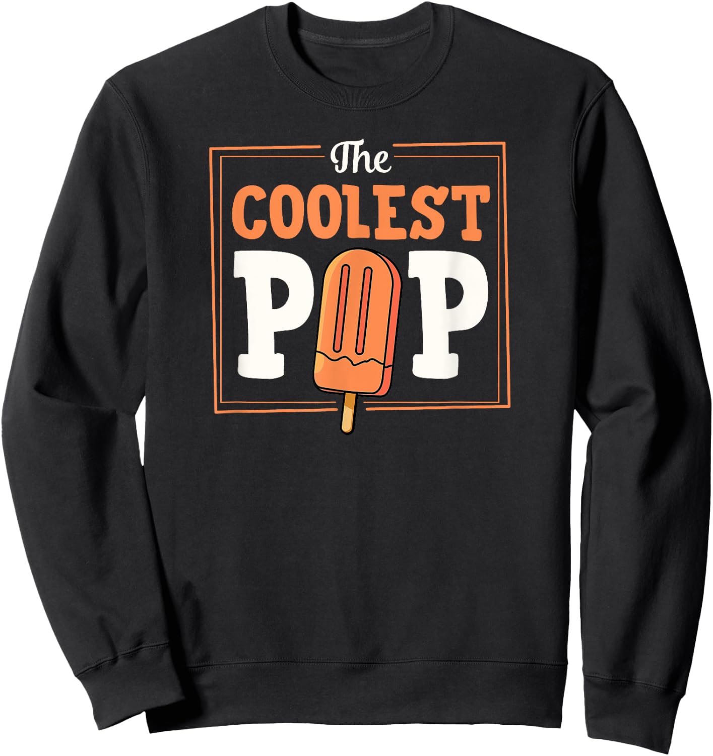The Coolest Pop Popsicle Loving Dad Joke Sweatshirt - Sweatshirt | Black