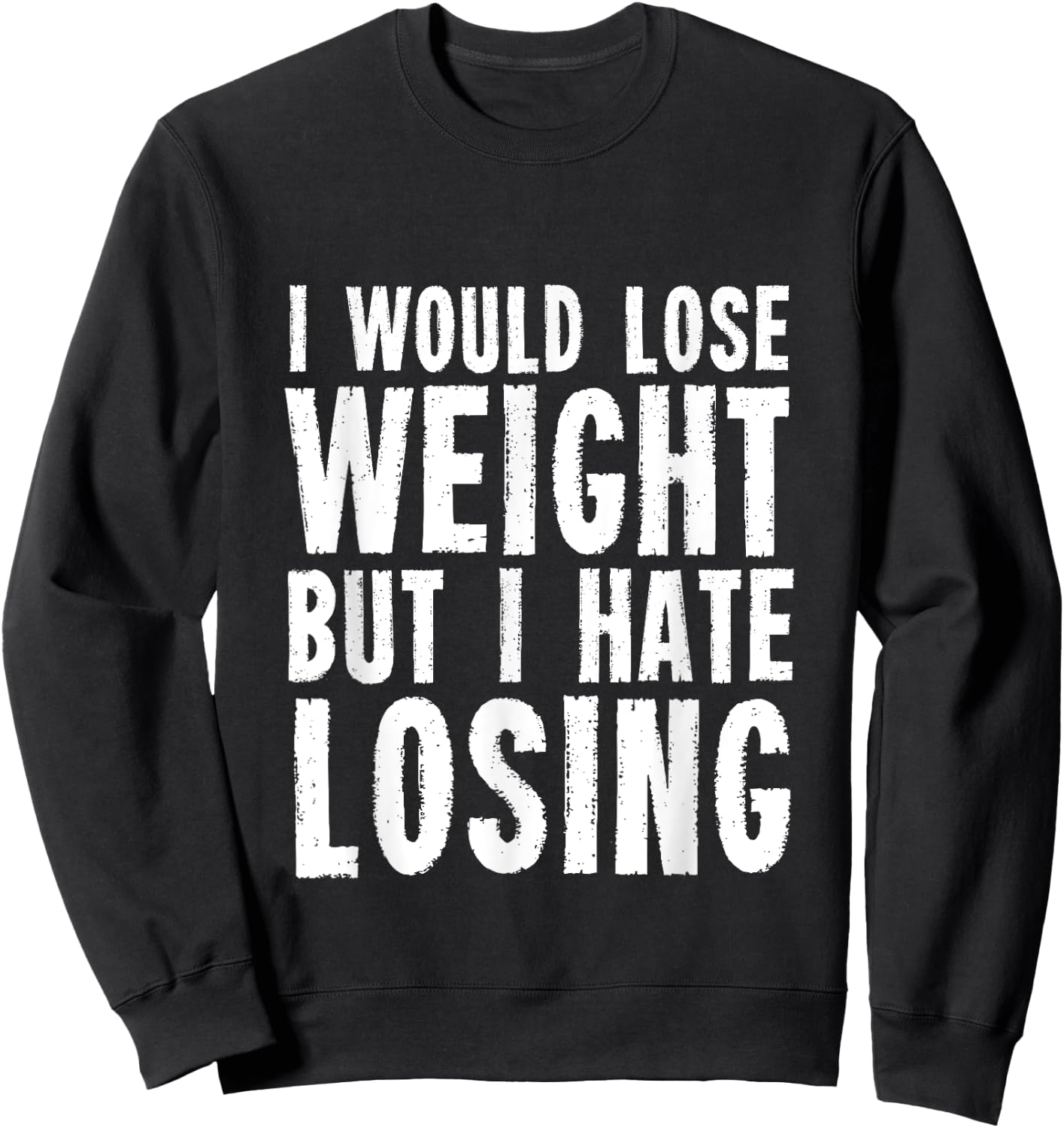 I would lose weight but I hate losing for fitness lover Sweatshirt - Sweatshirt | Black