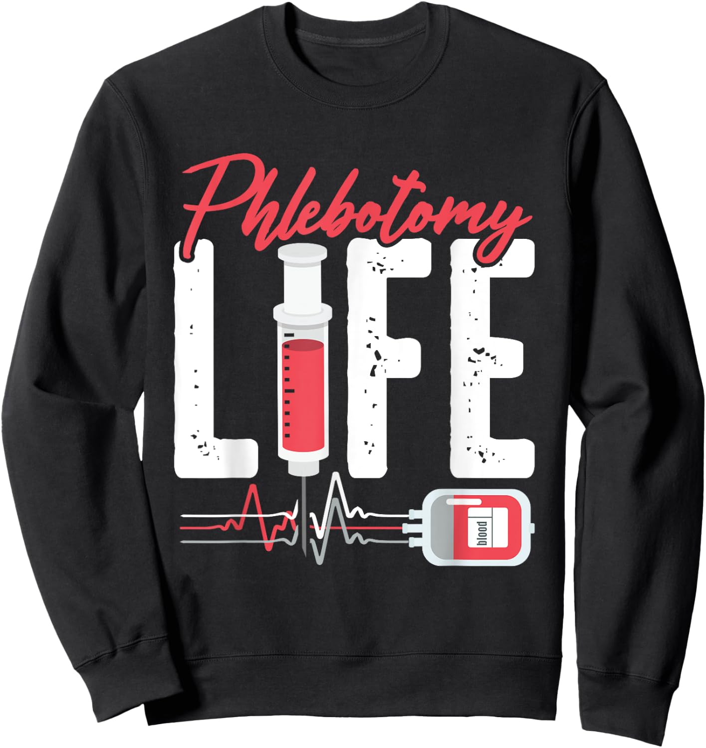 Phlebotomy Life Saying - Phlebotomy Technician Quote Sweatshirt - Sweatshirt | Black