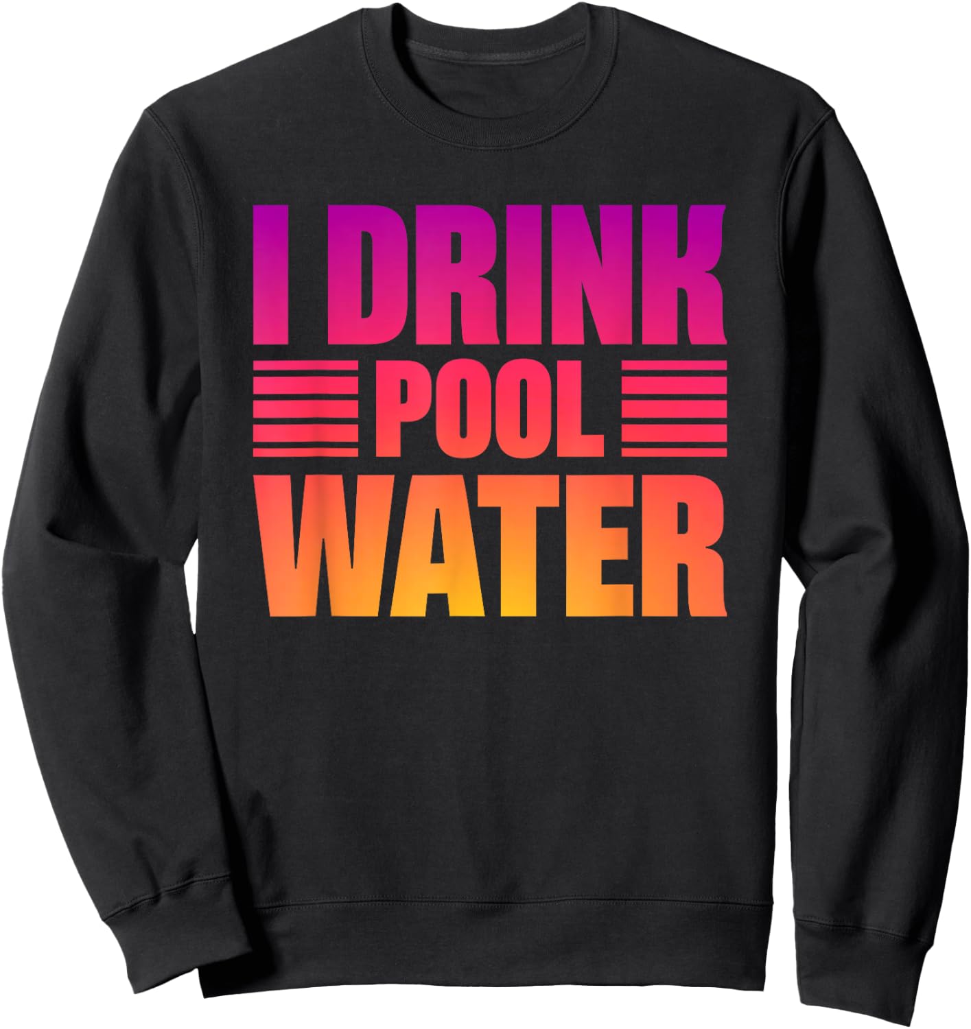 I Drink Pool Water Sweatshirt - Sweatshirt | Black