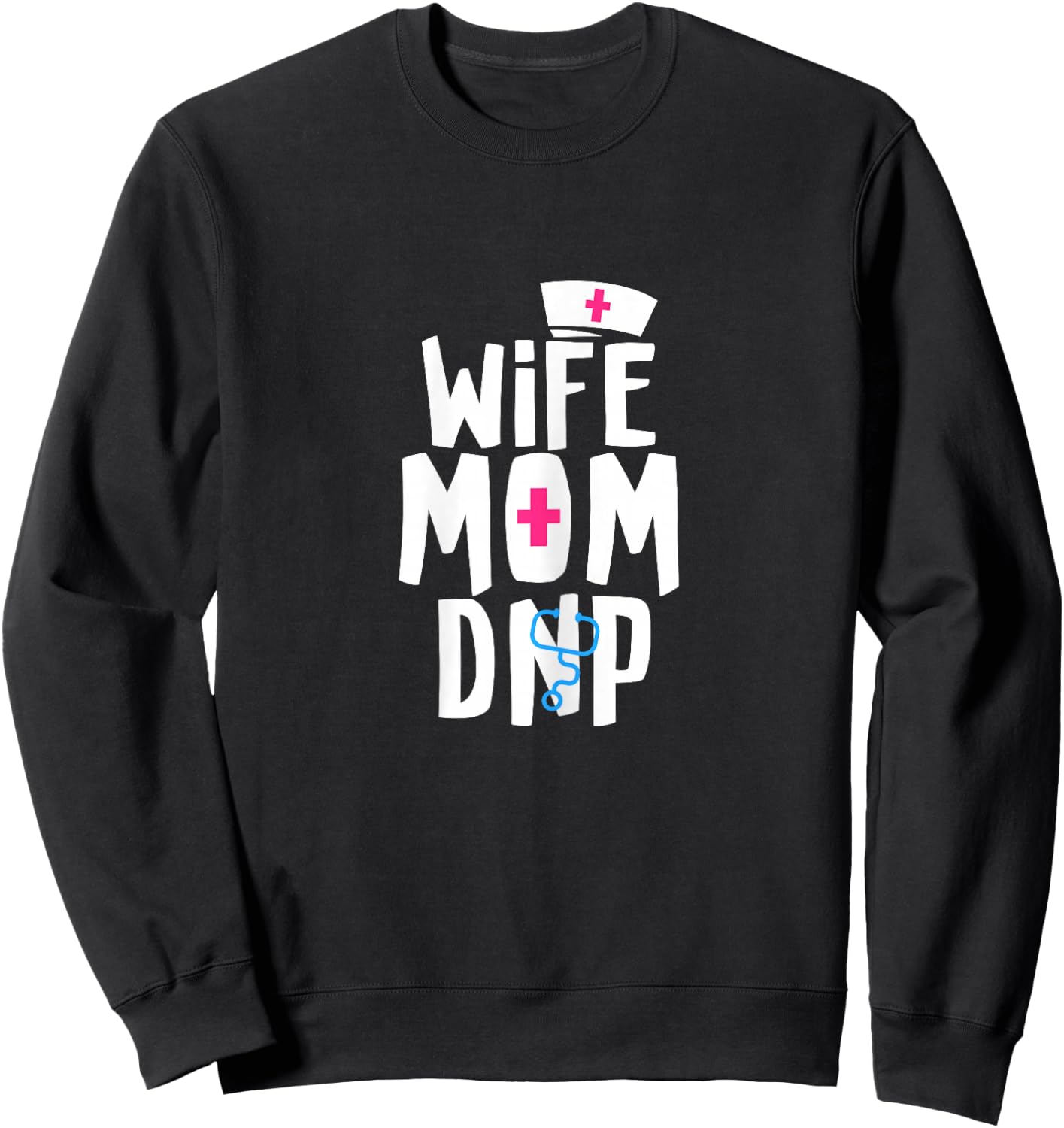 Wife Mom DNP Doctor of Nursing Practice Graduation Sweatshirt - Sweatshirt | Black