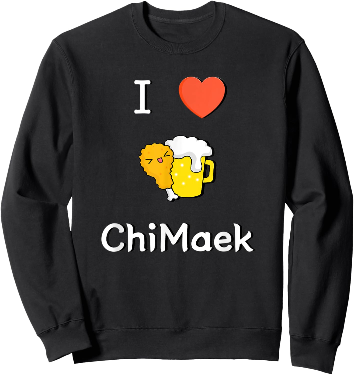 I LOVE Korean ChiMaek(Chicken&Beer) Classic & Cute Design Sweatshirt - Sweatshirt | Black