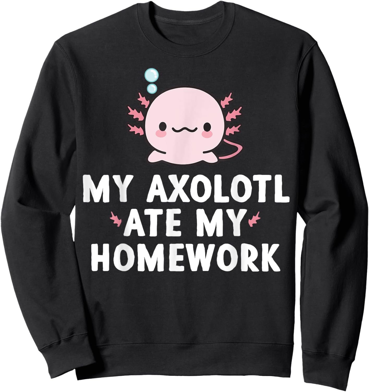 My Axolotl Ate My Homework Cute kawaii Kids Gift Boys Girls Sweatshirt - Sweatshirt | Black