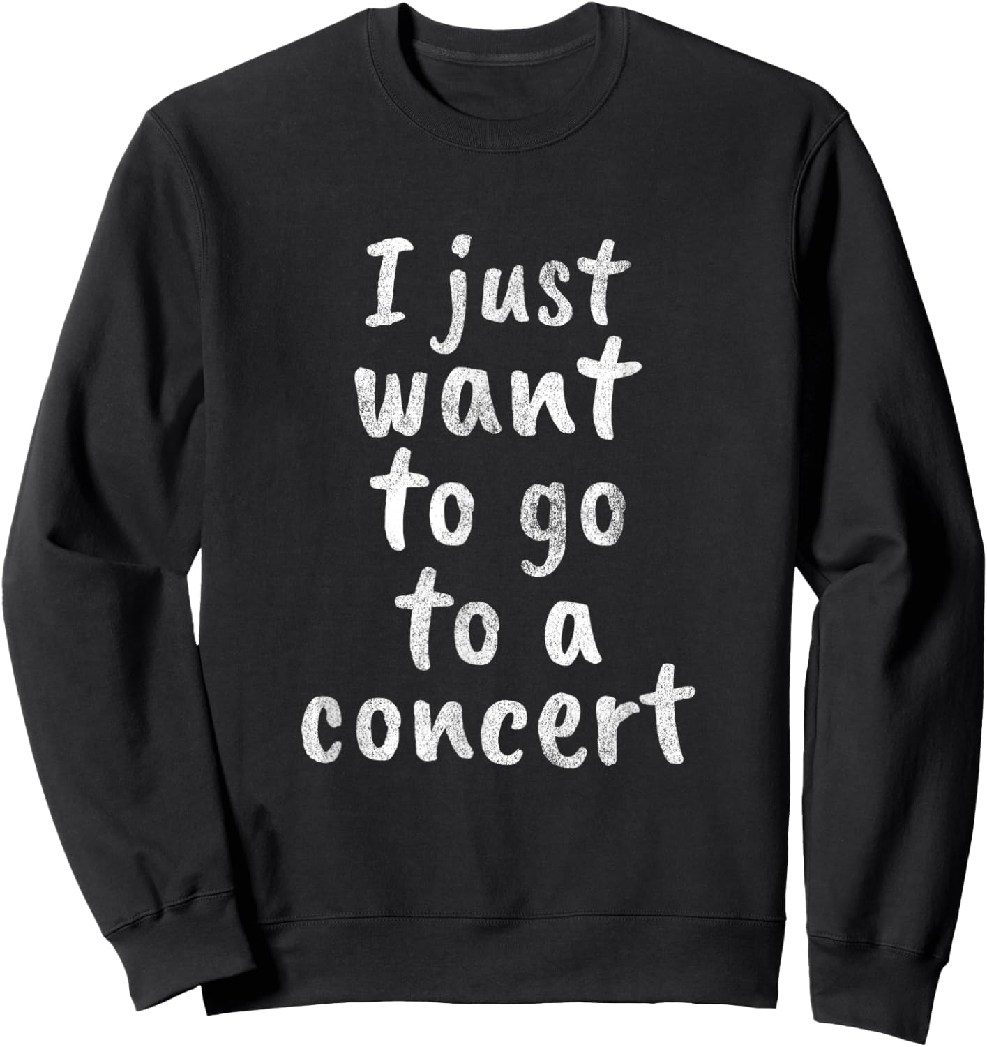 I just want to go to a concert - stage live show music band Sweatshirt - Sweatshirt | Black