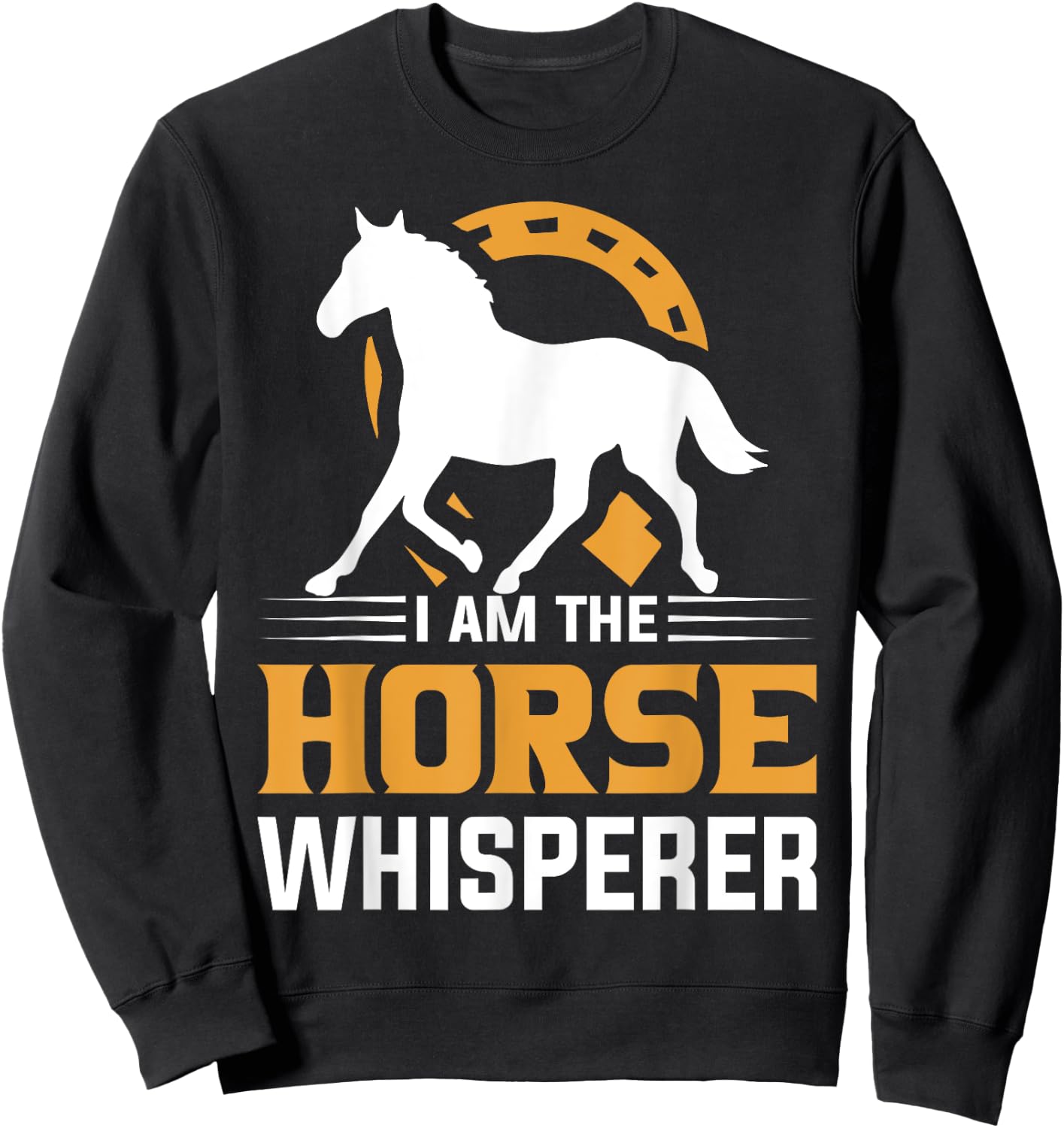 I Am The Horse Whisperer Equestrian Cowboy Sweatshirt - Sweatshirt | Black