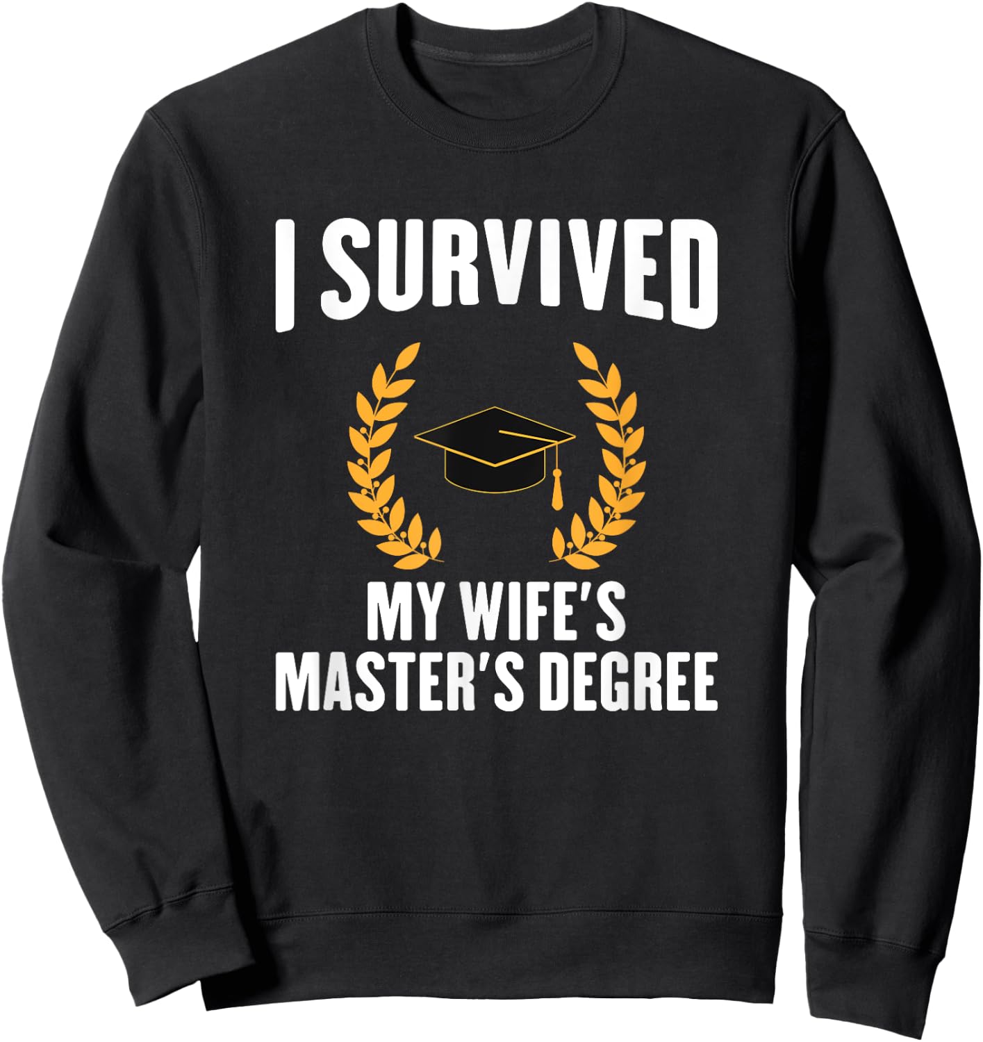 I Survived My Wifes Master's Degree degree graduation Sweatshirt - Sweatshirt | Black