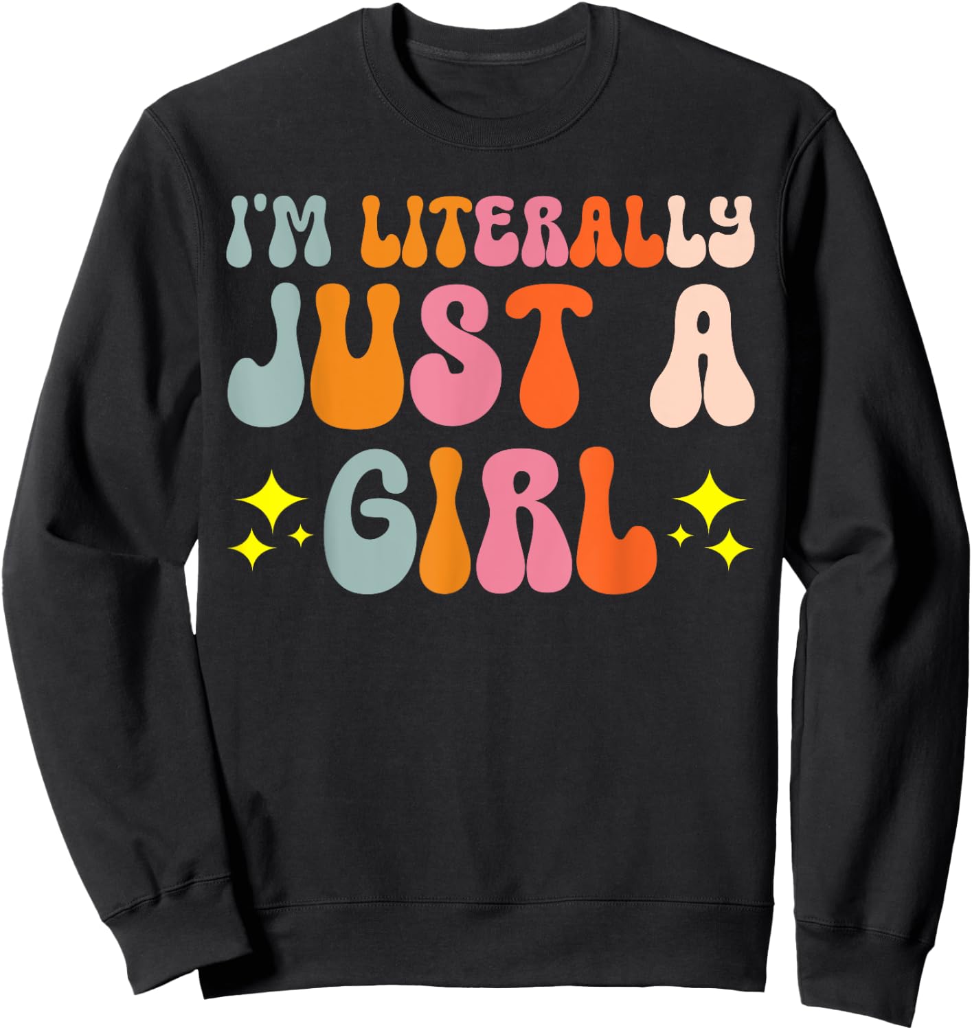 I'm Literally Just A Girl Sweatshirt - Sweatshirt | Black