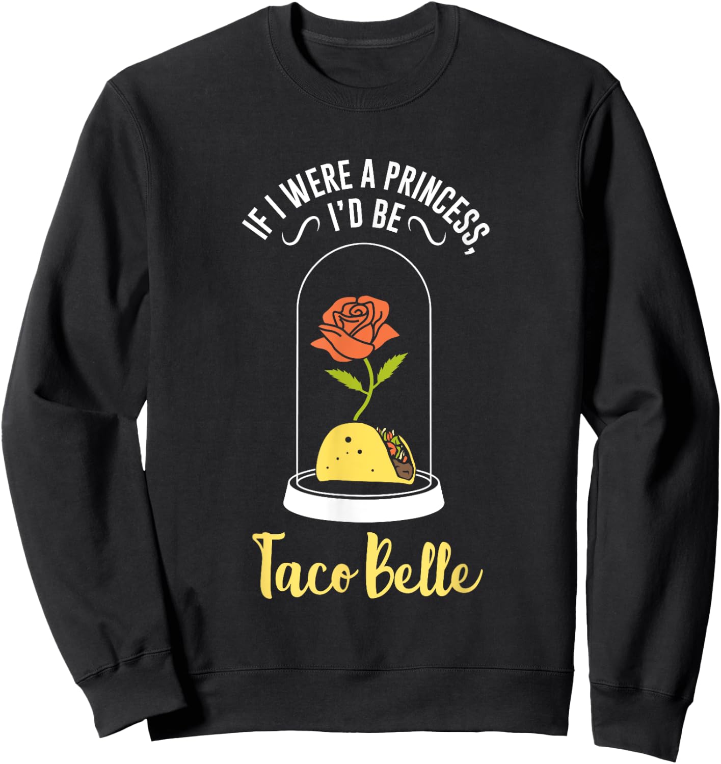 If I Were a Princess I'd Be Taco Belle Funny Cute Quote Sweatshirt - Sweatshirt | Black