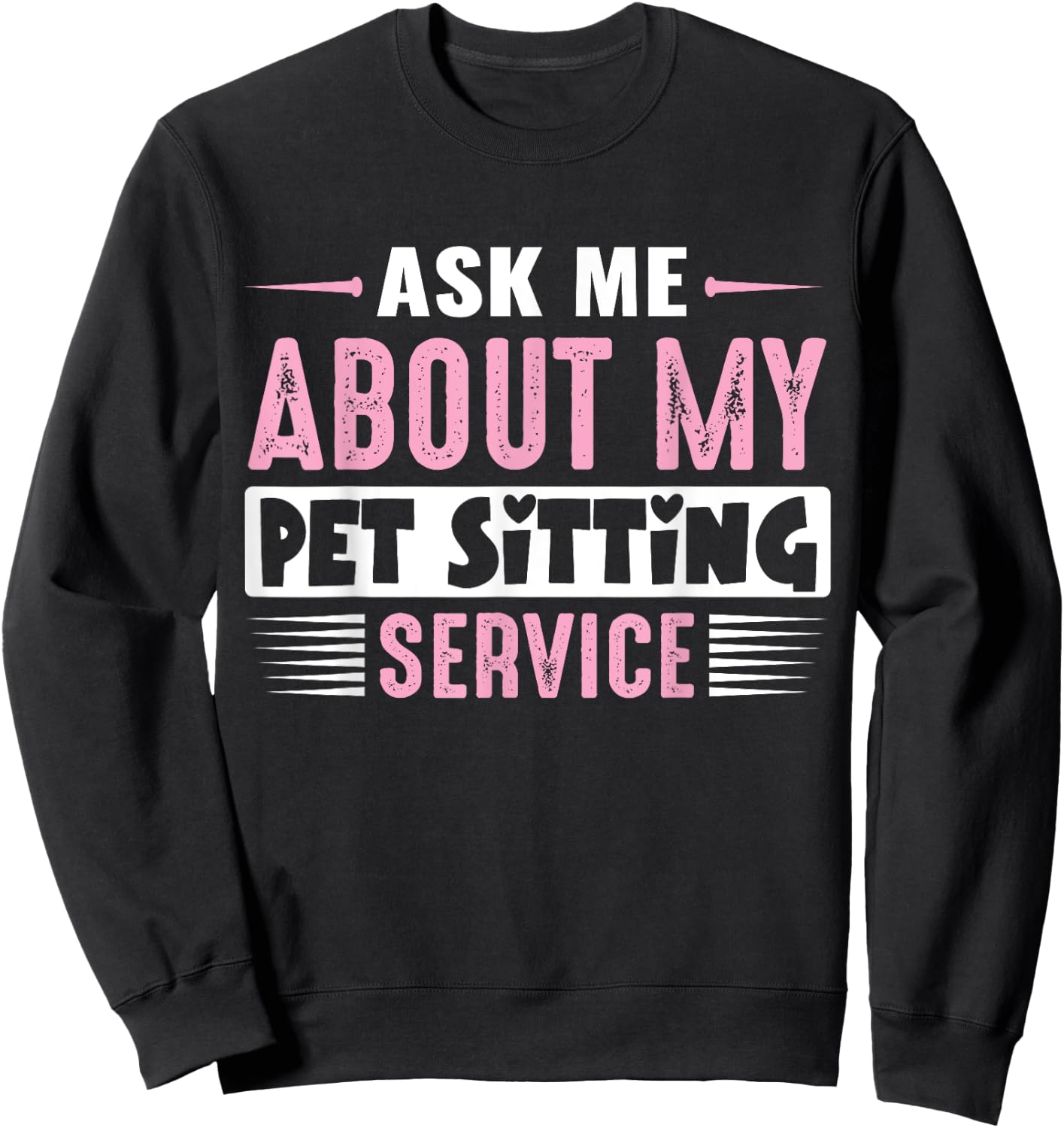 ASK ME ABOUT MY PET SITTING BUSINESS (Pink Text Version) Sweatshirt - Sweatshirt | Black