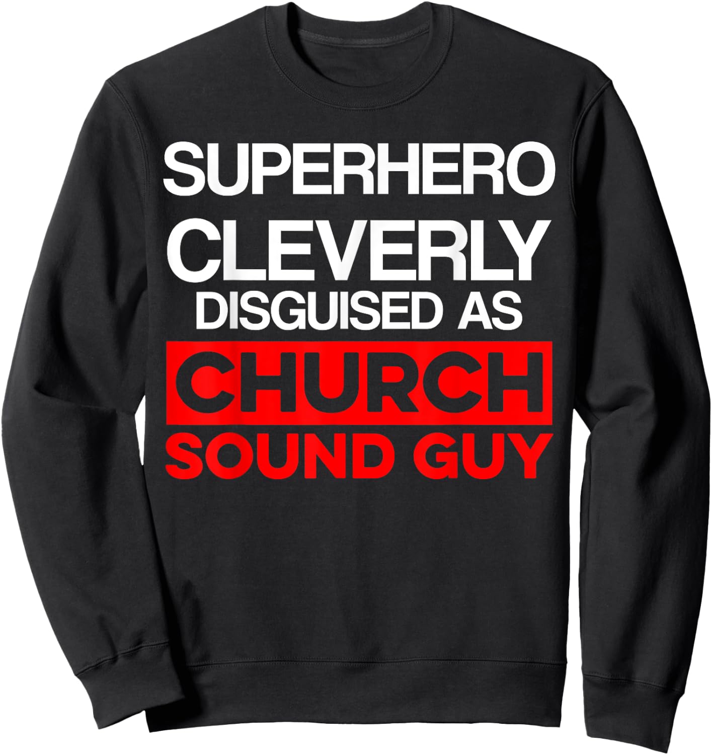 Church Sound Guy Cleverly Audio Tech Engineer Sweatshirt - Sweatshirt | Black