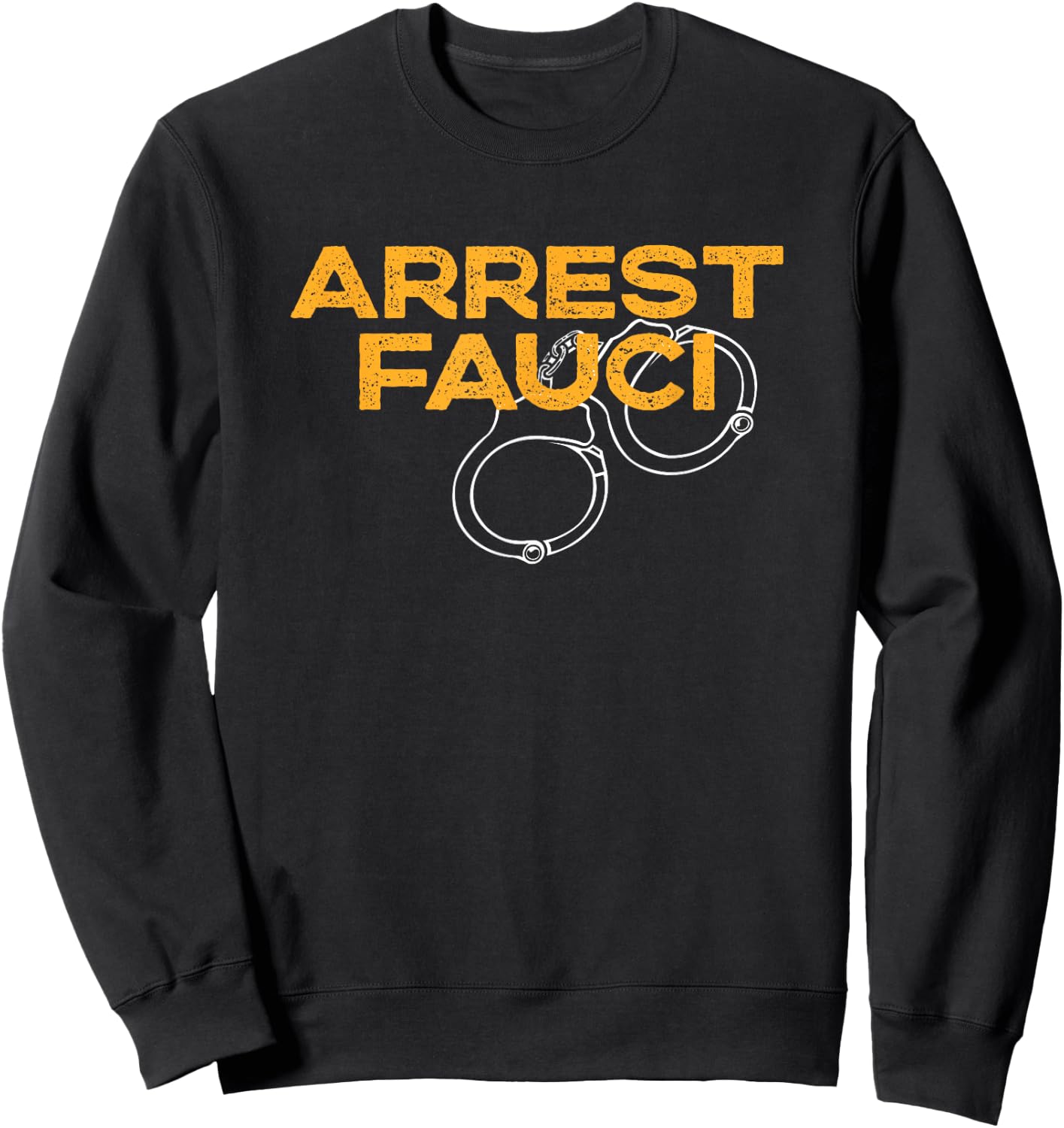 Arrest Fauci - Anti Dr. Fauci Political Sweatshirt - Sweatshirt | Black