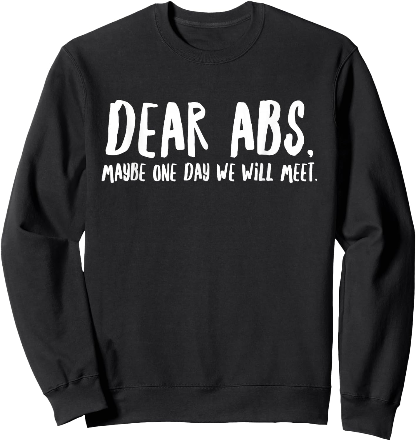 Dear Abs Maybe One Day We Will Meet - Funny Gym Quote Sweatshirt - Sweatshirt | Black