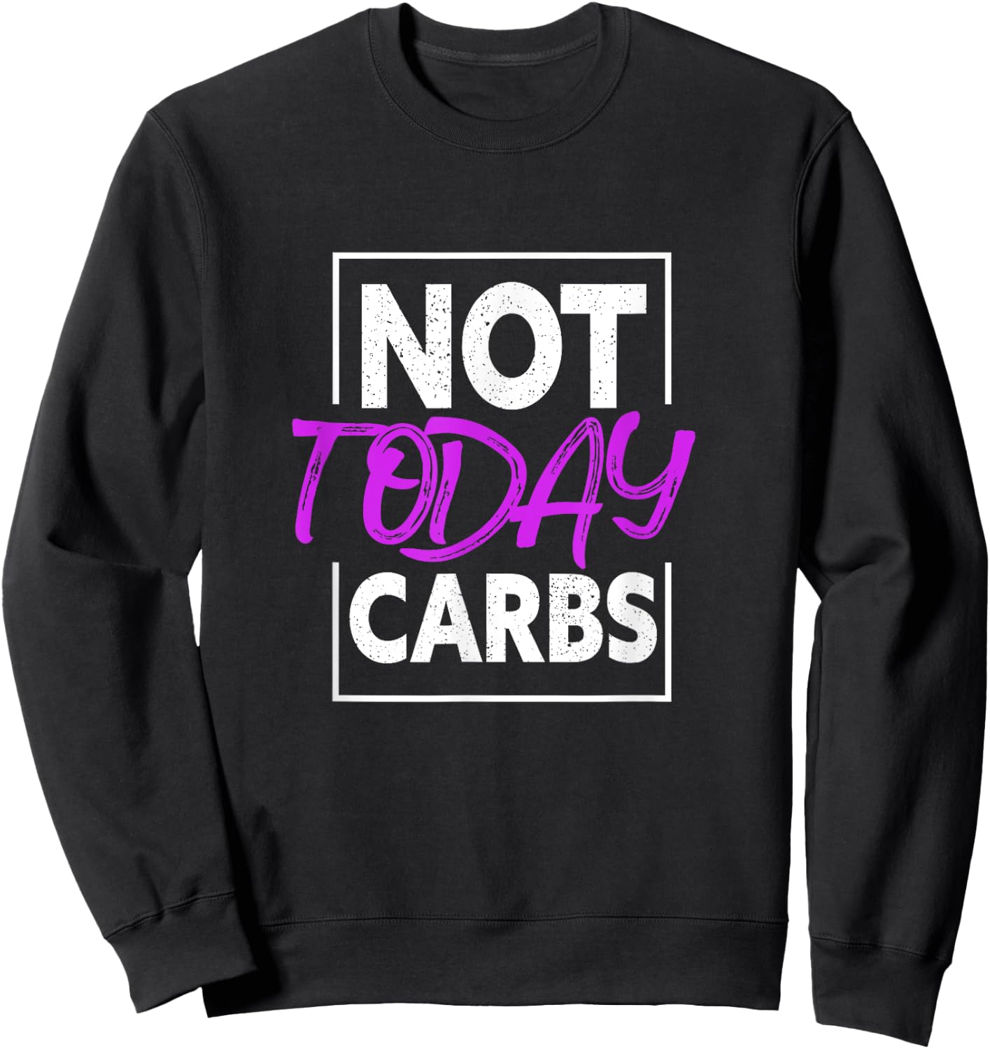 Not Today Carbs Funny Keto Ketosis Low Carb Diet Sweatshirt - Sweatshirt | Black