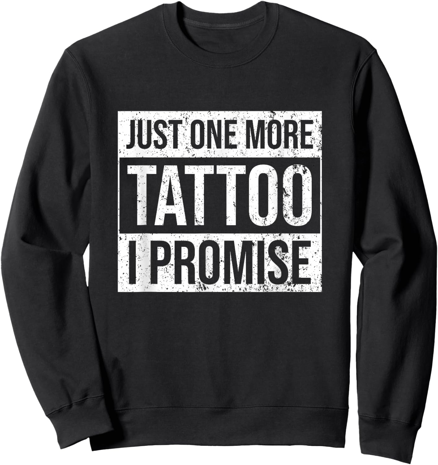 Tattoo One More - Funny Tattoo Lover Outfit Tattoo Art Gift Sweatshirt - Sweatshirt | Black