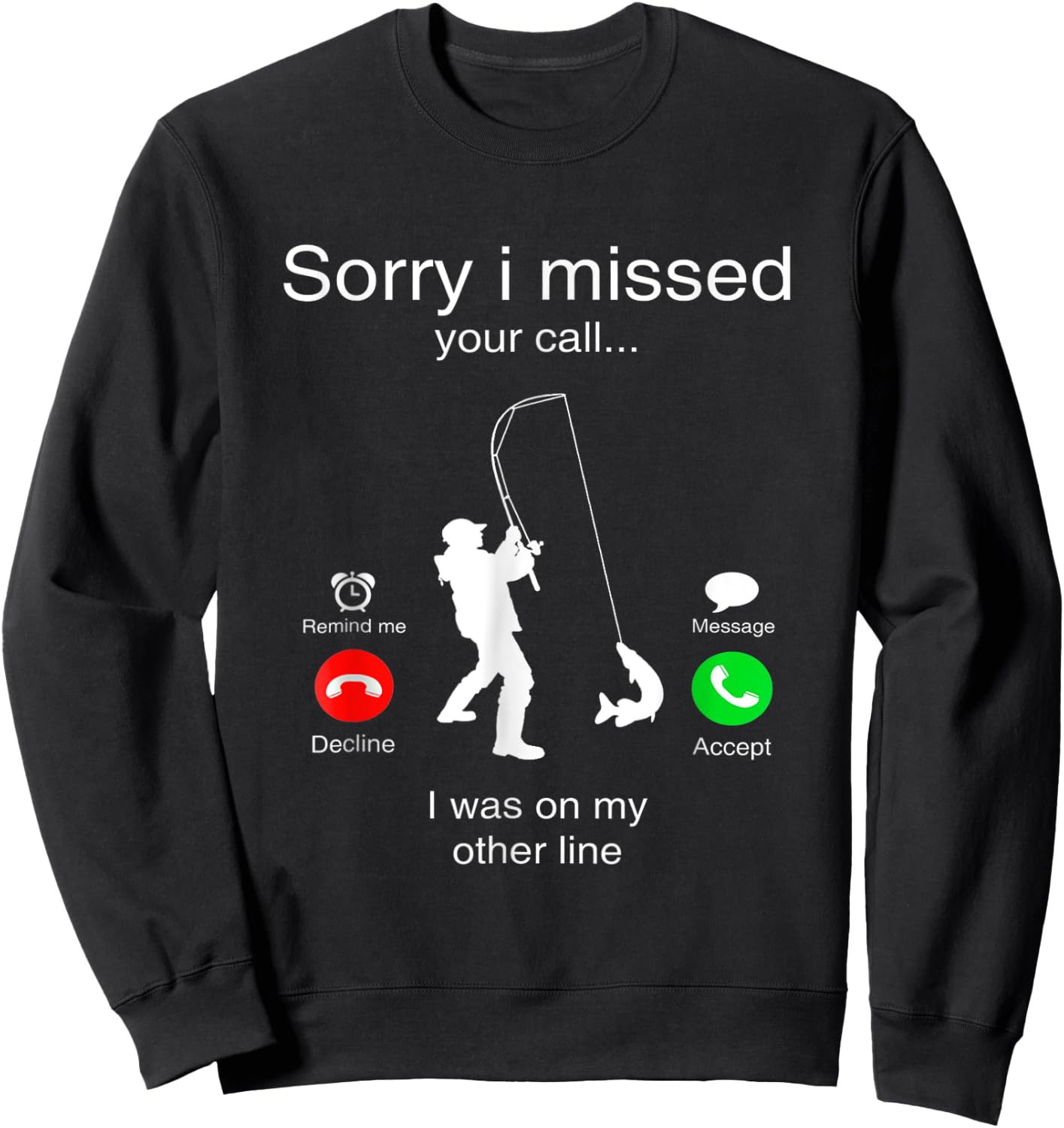 Sorry I Missed Your Call I Was On My Other Line Fishing Sweatshirt - Sweatshirt | Black