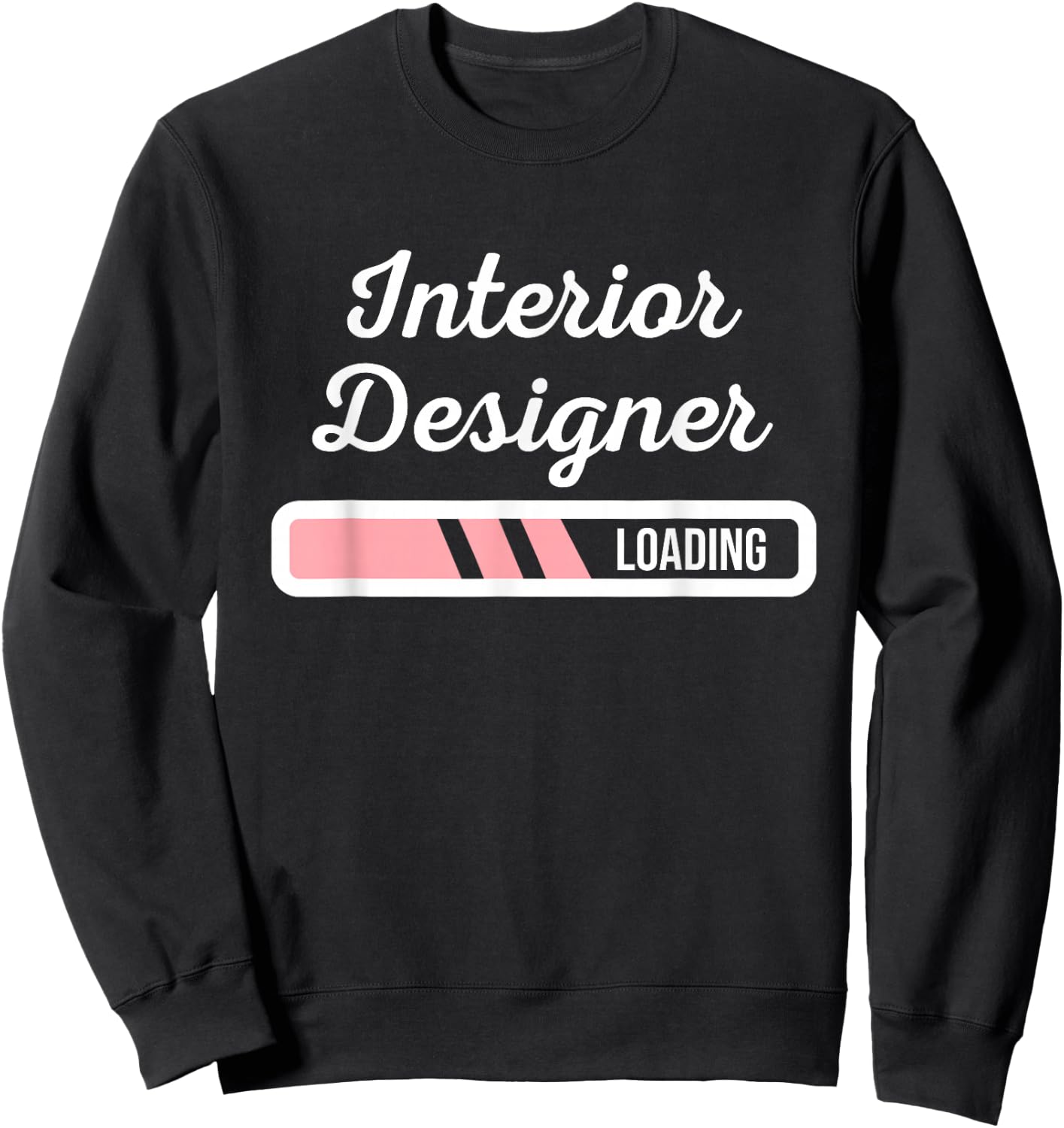 Interior Designer Loading - Home Interior Designing Gifts Sweatshirt - Sweatshirt | Black