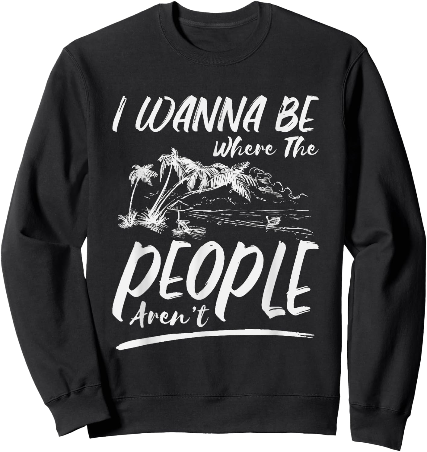 I Wanna Be Where The People Aren't | Antisocial Island Sweatshirt - Sweatshirt | Black