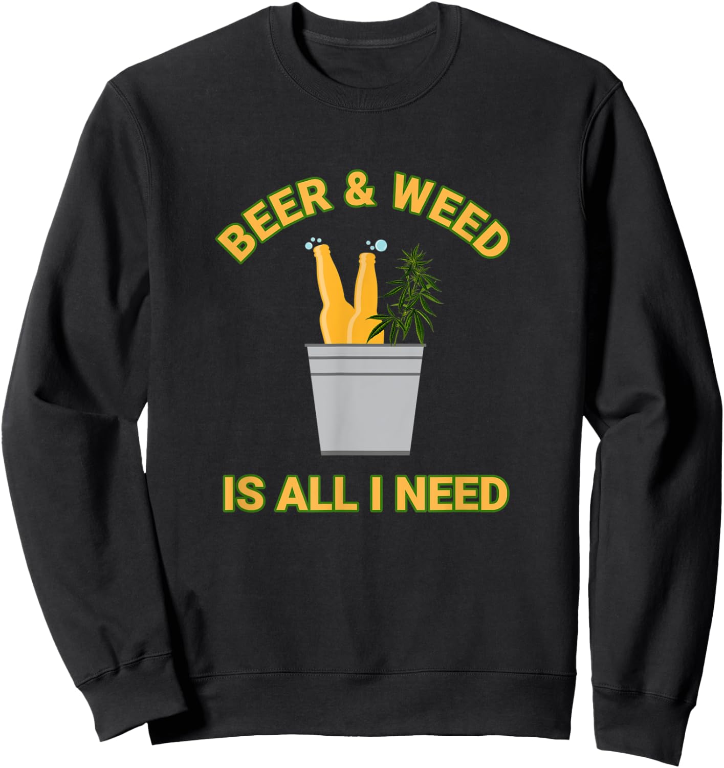 Beer & Weed Is All I Need Love Marijuana Beer Drinker Sweatshirt - Sweatshirt | Black
