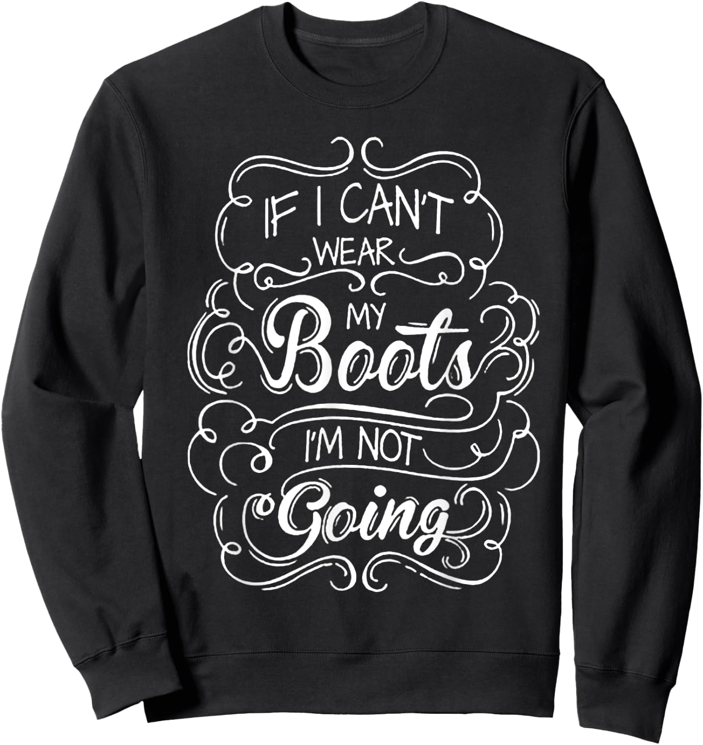 If I Can't Wear My Boots I'm Not Going Sweatshirt - Sweatshirt | Black