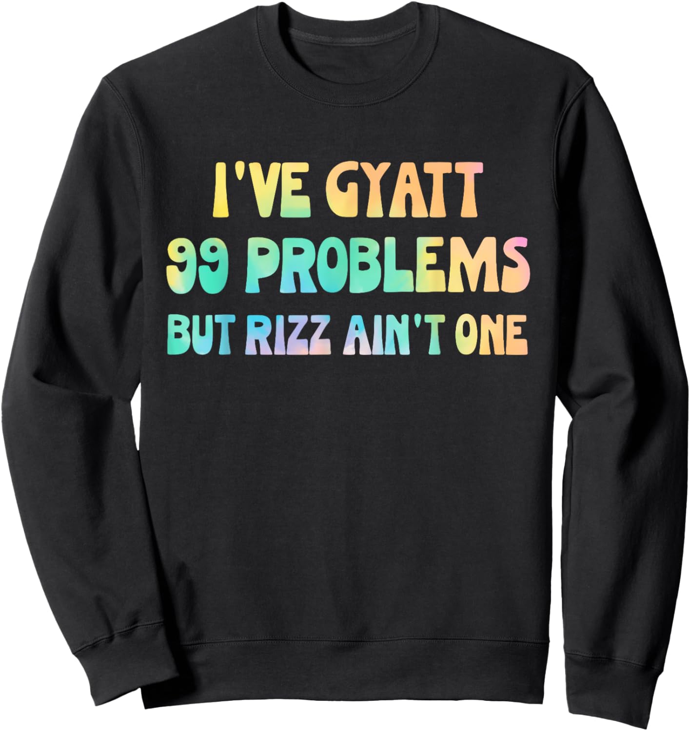 I've Gyatt 99 Problems But Rizz Ain't One Hippie Design Sweatshirt - Sweatshirt | Black