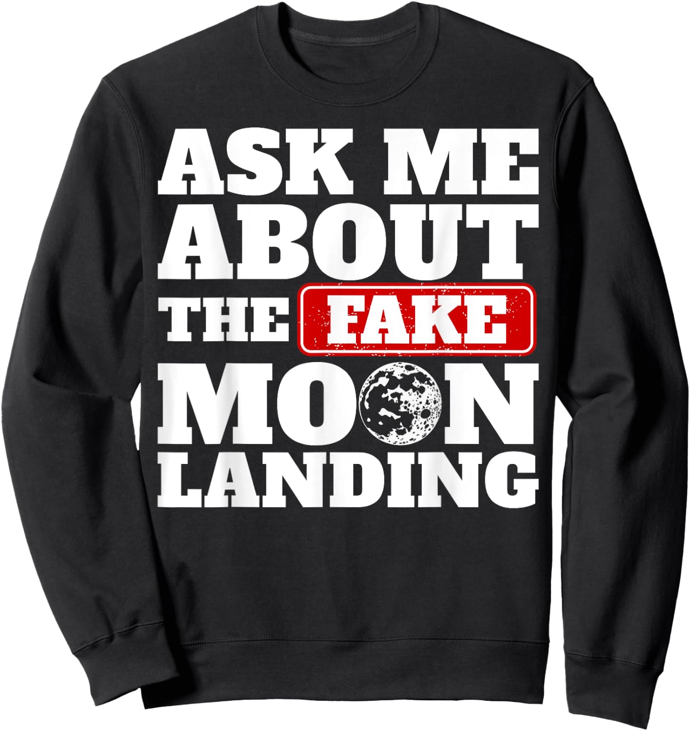 Ask Me About The Fake Moon Landing Space Conspiracy Theory Sweatshirt - Sweatshirt | Black