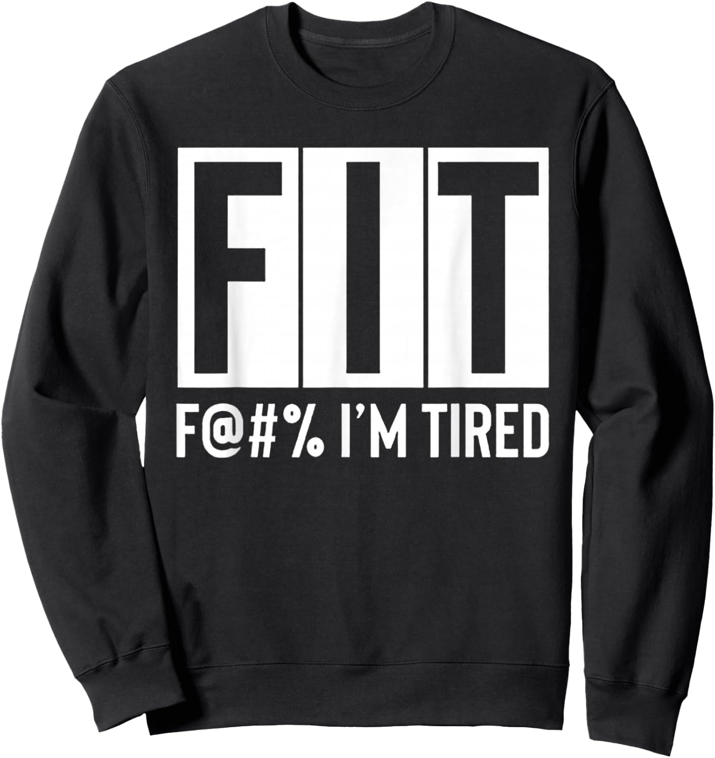 FIT Fuck I'm Tired Workout Motivation Sweatshirt - Sweatshirt | Black