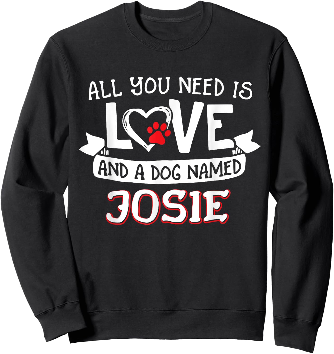 All you need is love and a dog named Josie small large Women Sweatshirt - Sweatshirt | Black