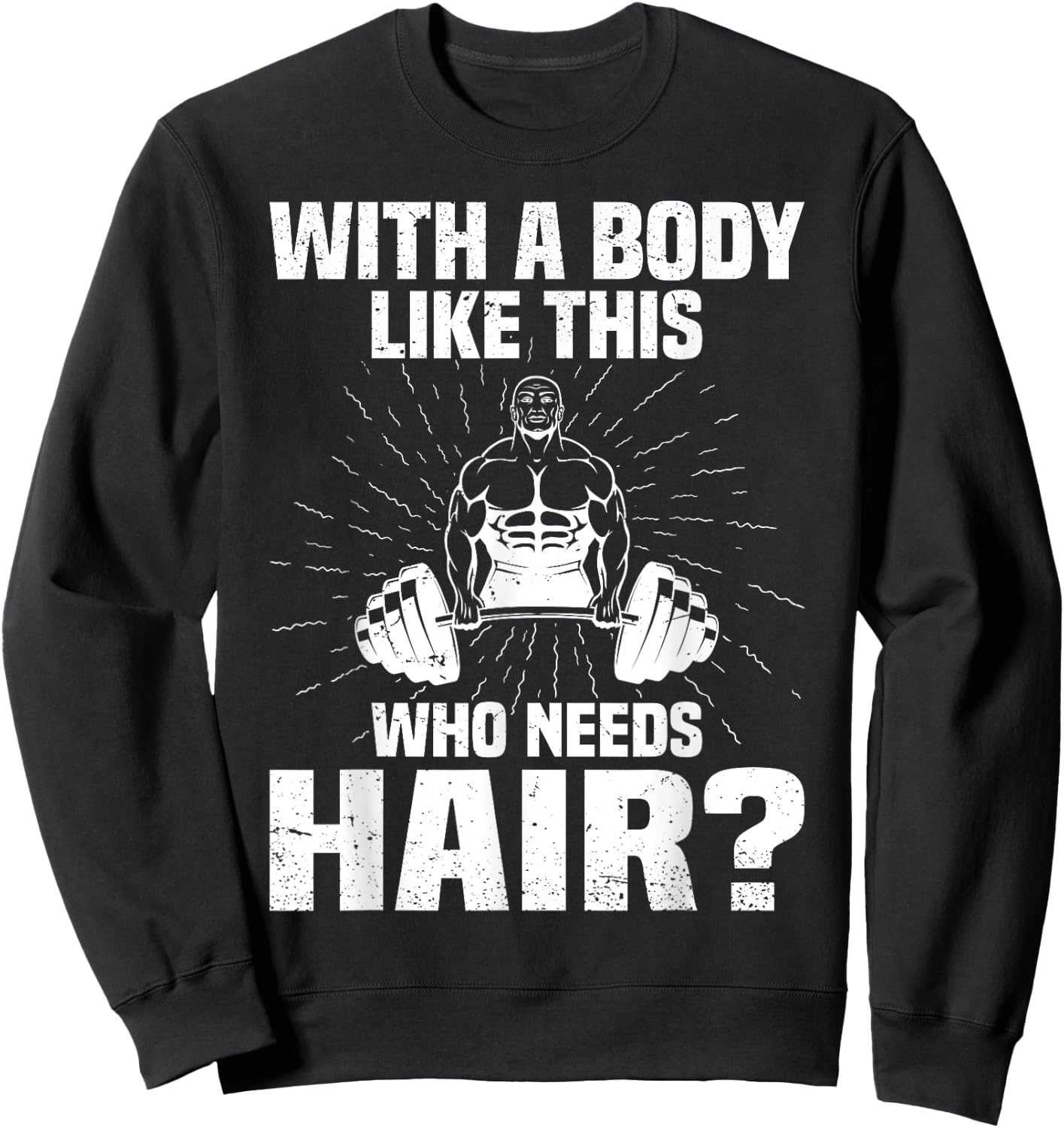 Funny Bald Dad Joke - With A Body Like This Who Needs Hair Sweatshirt - Sweatshirt | Black