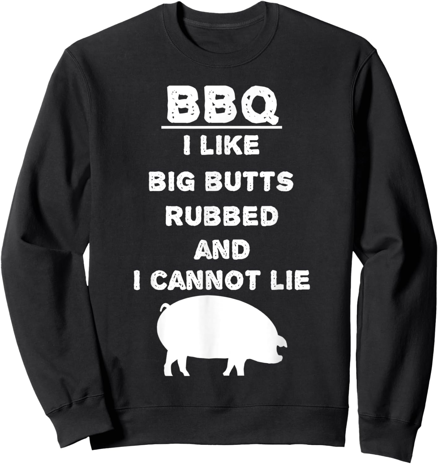 I like big Butts rubbed and I cannot lie - BBQ - Barbecue Sweatshirt - Sweatshirt | Black