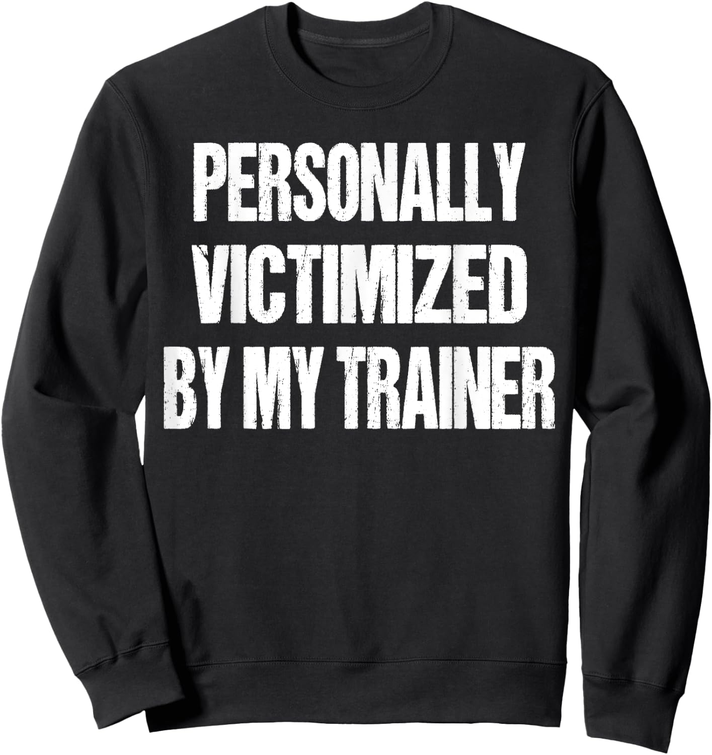 Funny Gym Personally Victimized By My Trainer Weightlifting Sweatshirt - Sweatshirt | Black
