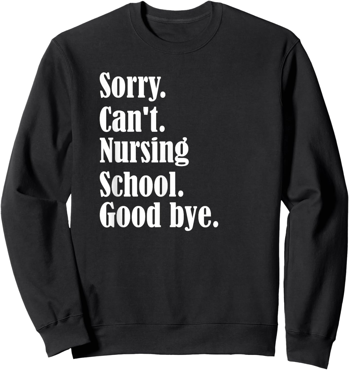 Sorry, can't, nursing school, future nurse, nursing school Sweatshirt - Sweatshirt | Black