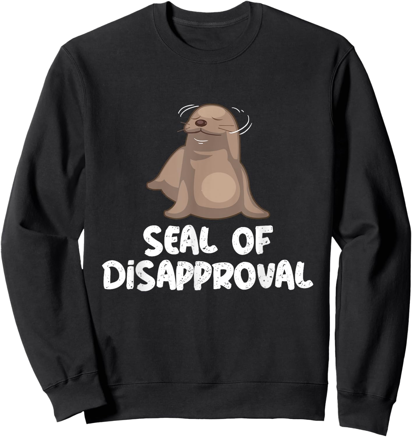 Seal Of Disapproval - Sea Lion - Animal Lover Seal's Pun Sweatshirt - Sweatshirt | Black
