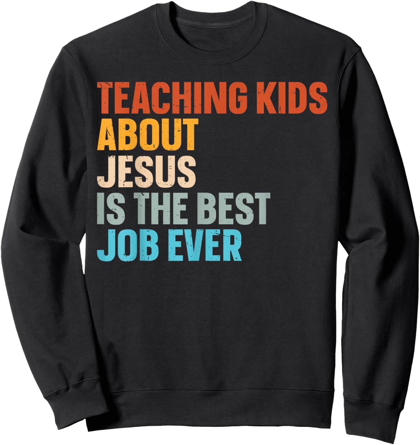 Teaching Kids About Jesus Is The Best Job Ever Sweatshirt - Sweatshirt | Black