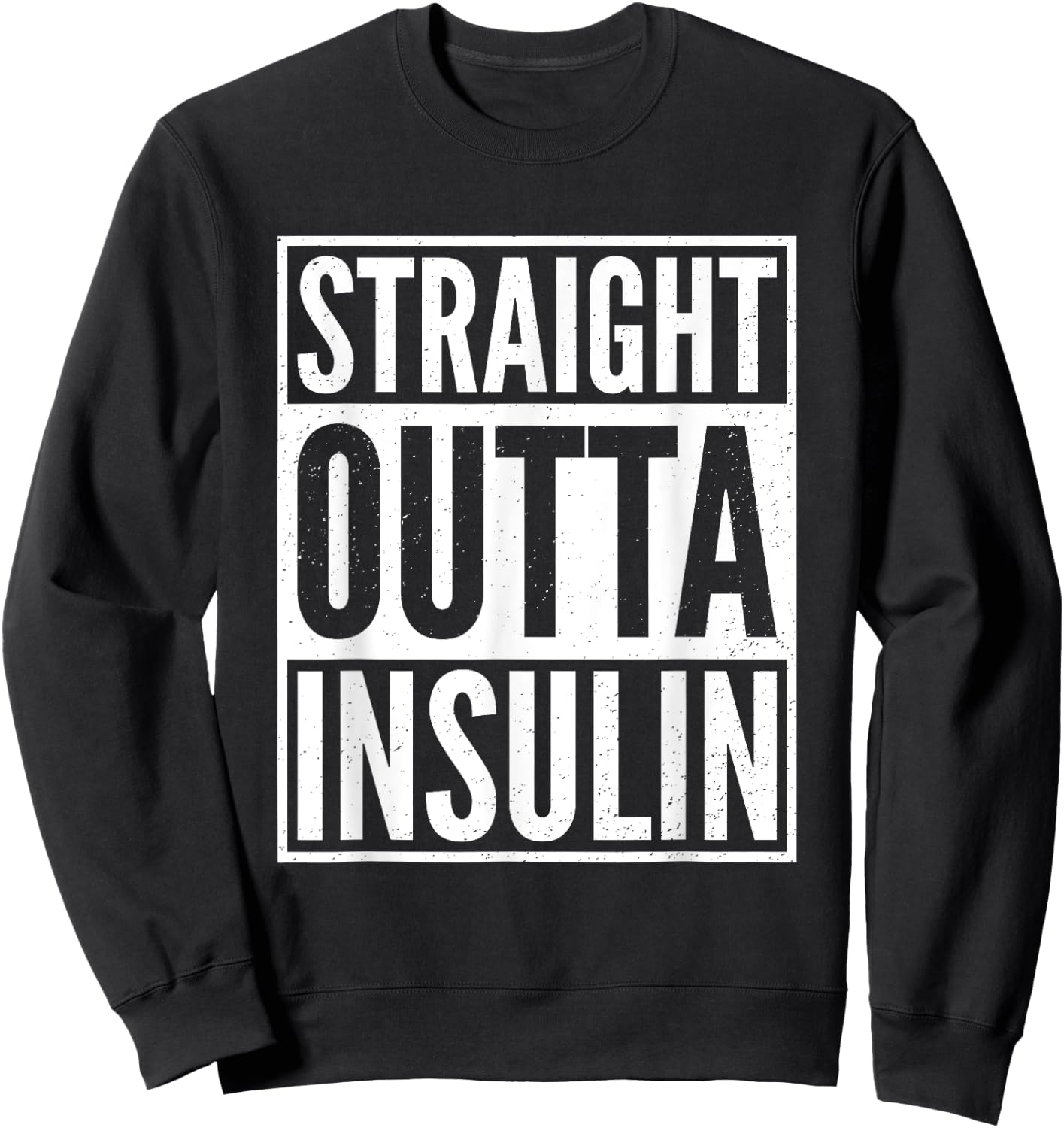 Straight Outta Insulin Funny Diabetes Awareness Diabetic Sweatshirt - Sweatshirt | Black