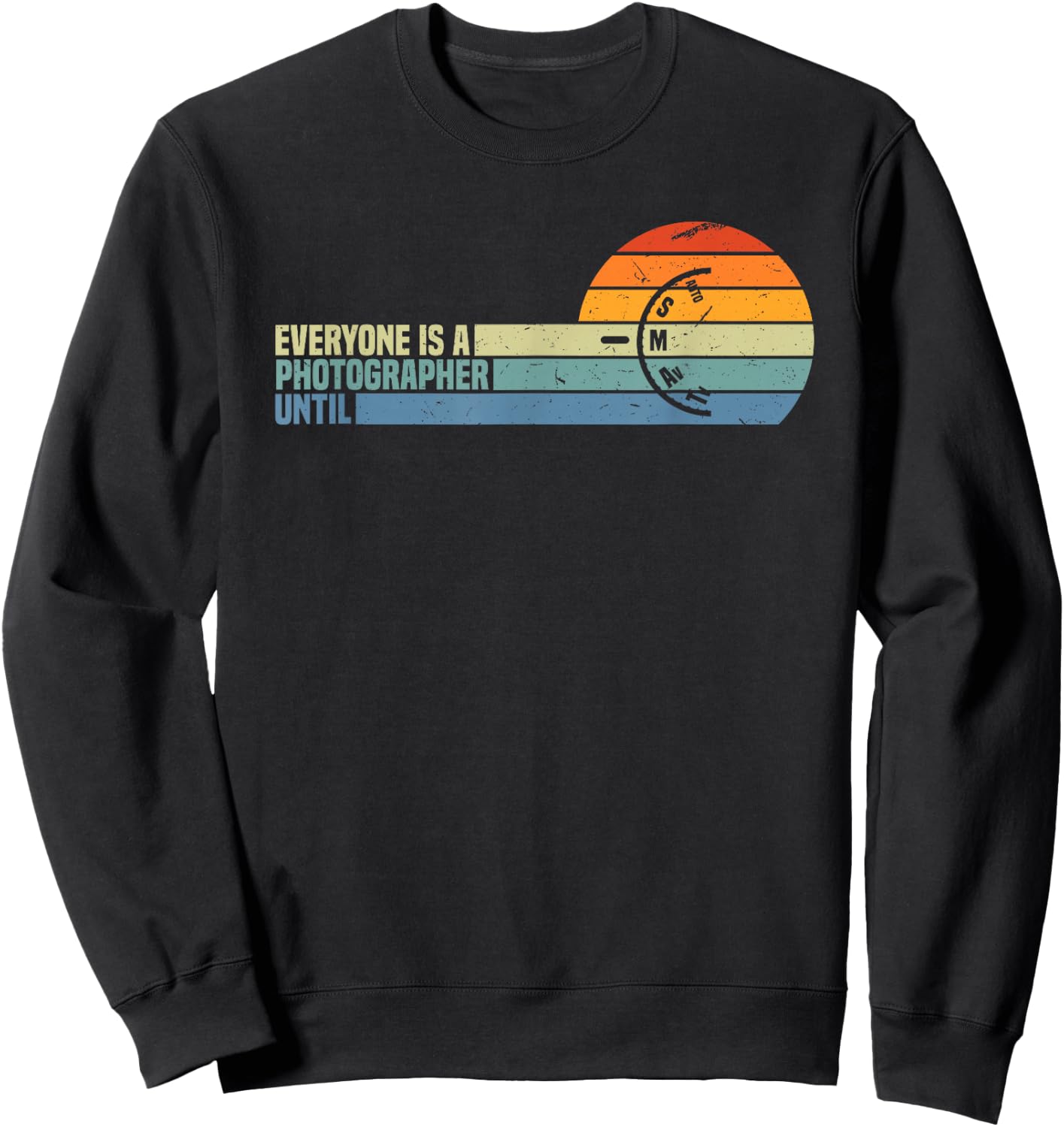 Everyone Is A Photographer Until Funny Photography Gift Sweatshirt - Sweatshirt | Black