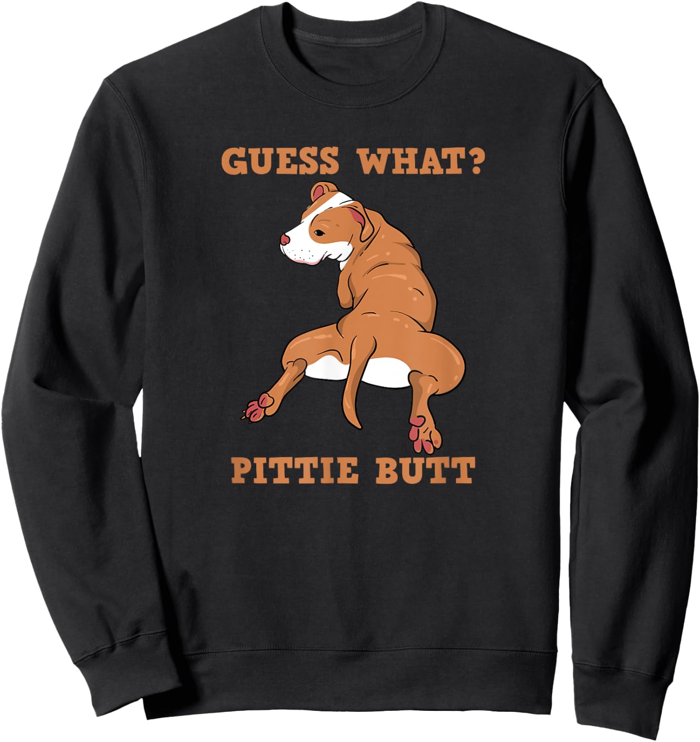 Funny Pitbull I Guess What Pittie Butt I Dog Lover Men Women Sweatshirt - Sweatshirt | Black