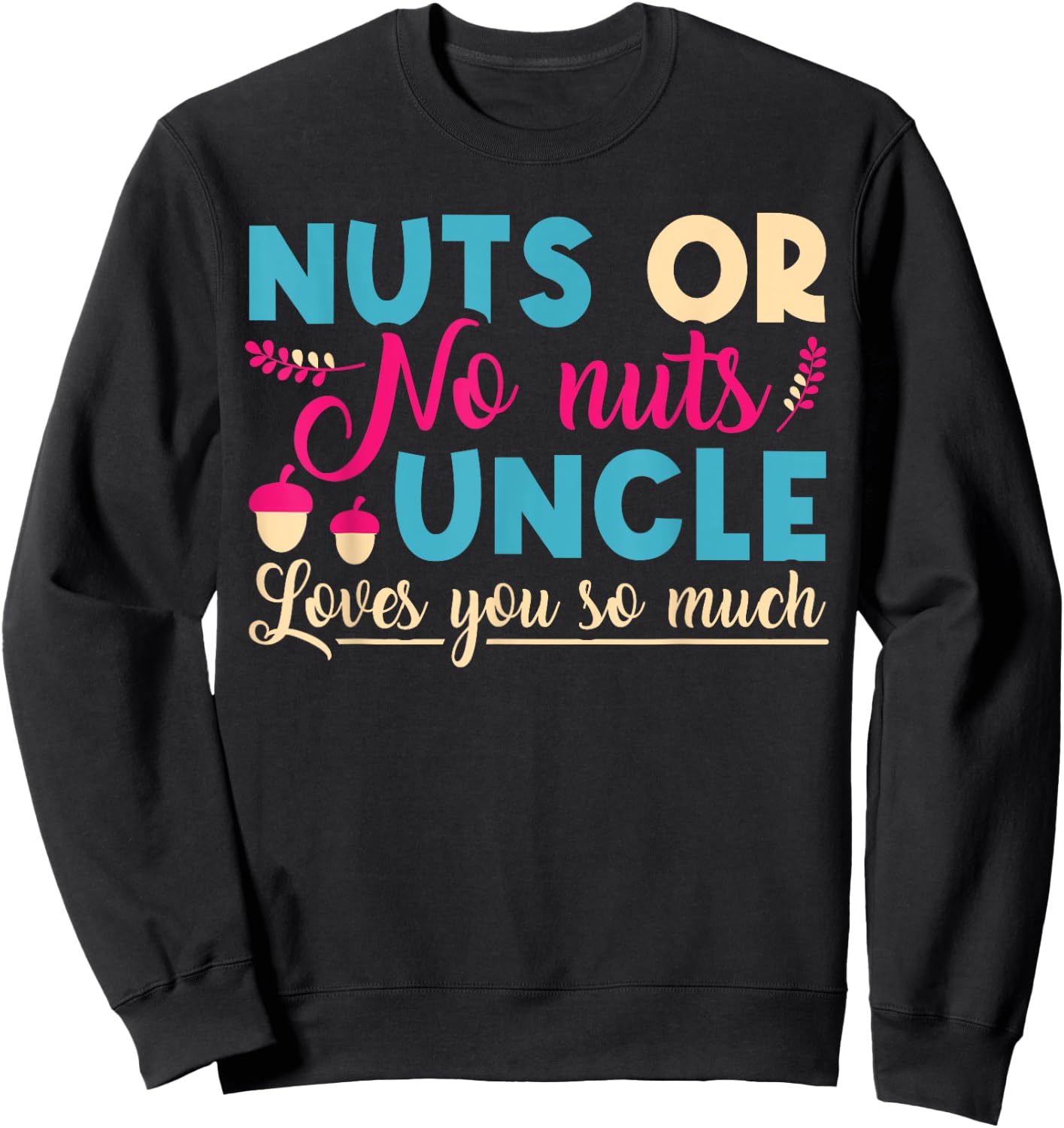 Nuts or No Nuts Uncle Loves You So - Gender Reveal Uncle Sweatshirt - Sweatshirt | Black