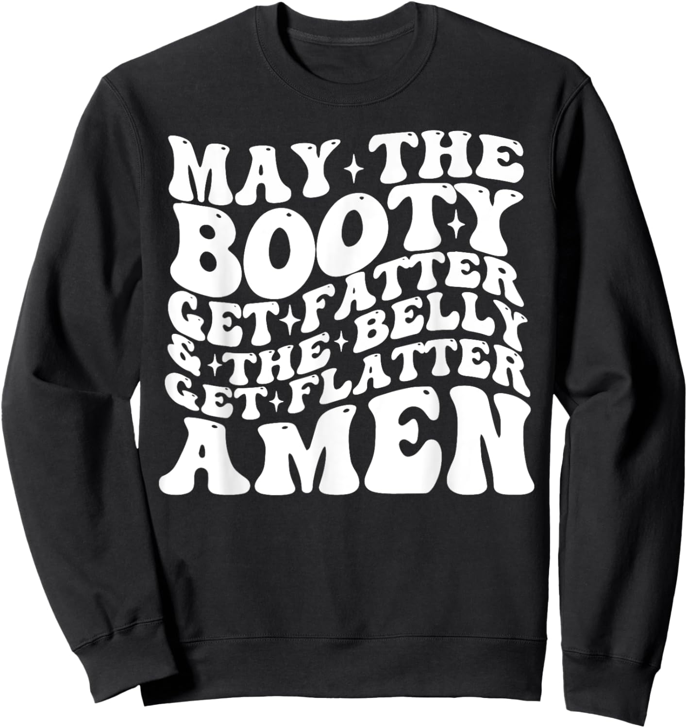 May The Booty Get Fatter And The Belly Get Flatter Amen Sweatshirt - Sweatshirt | Black