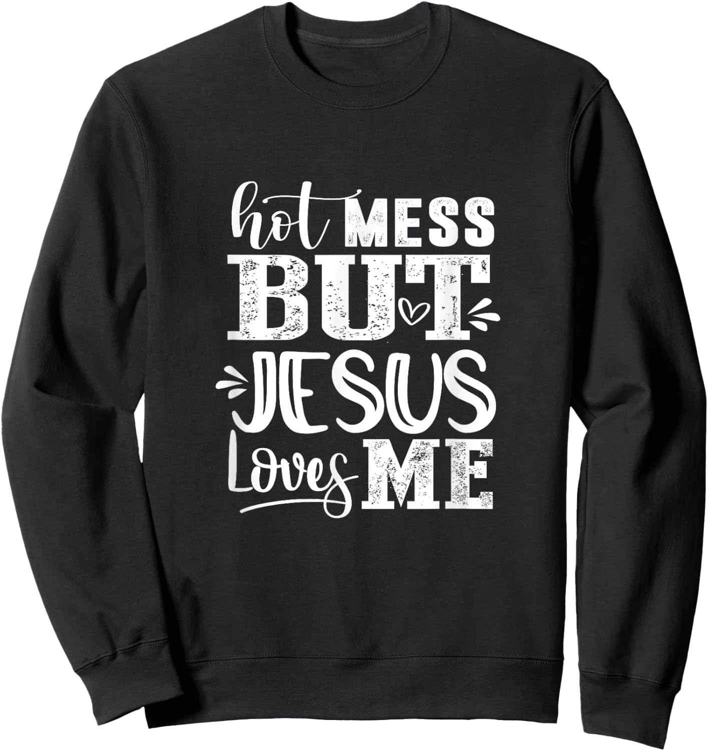 Hot Mess But Jesus Loves Me Funny Christian Faith Jesus God Sweatshirt - Sweatshirt | Black