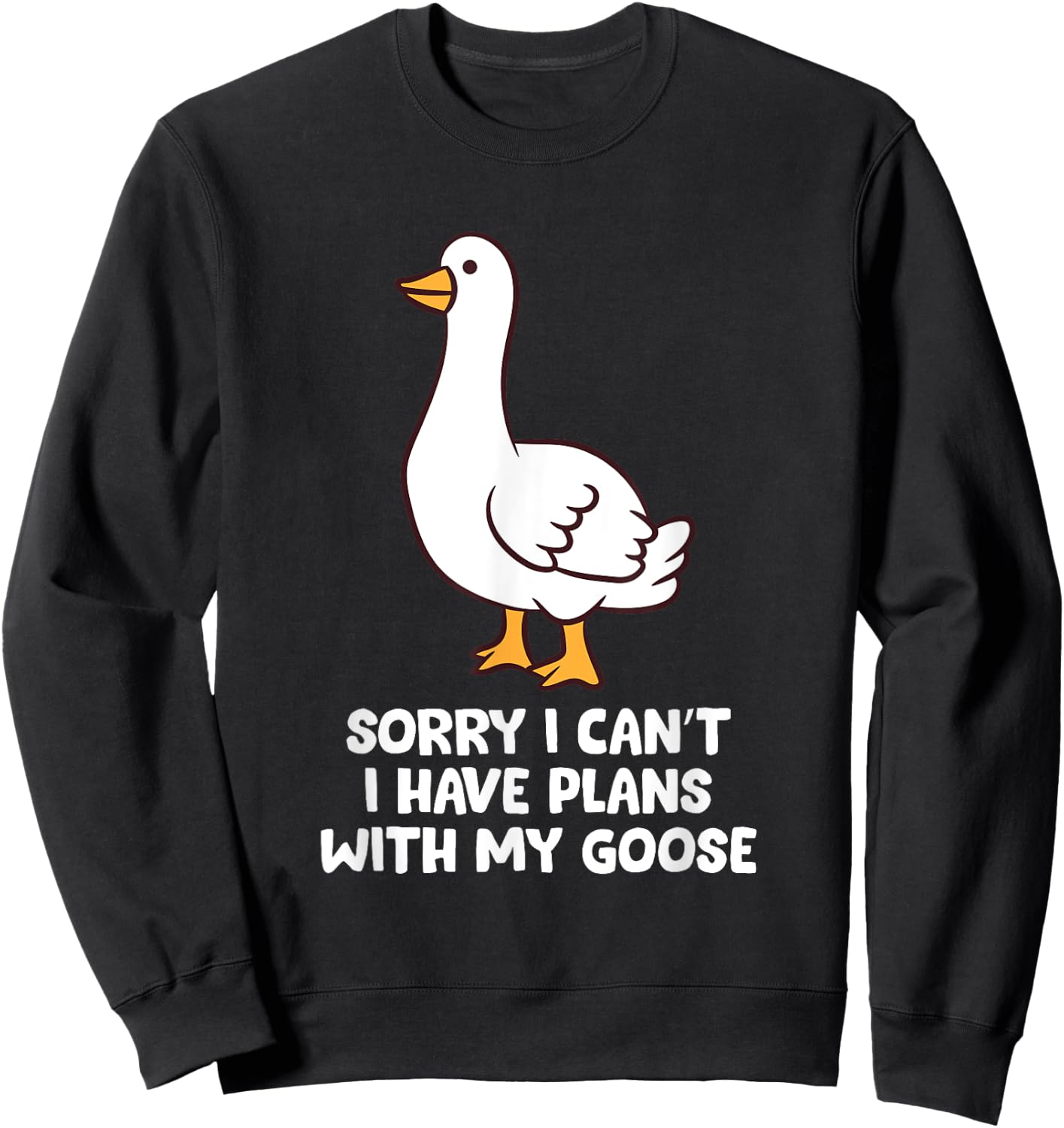 Funny Goose Sorry I Can't I Have Plans With My Goose Sweatshirt - Sweatshirt | Black