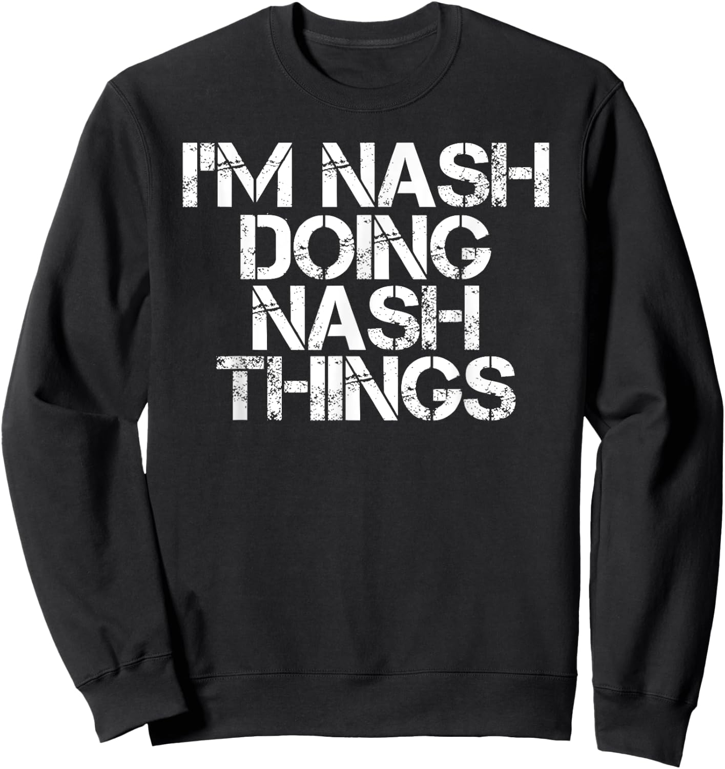 I'M NASH DOING NASH THINGS Name Funny Birthday Gift Sweatshirt - Sweatshirt | Black