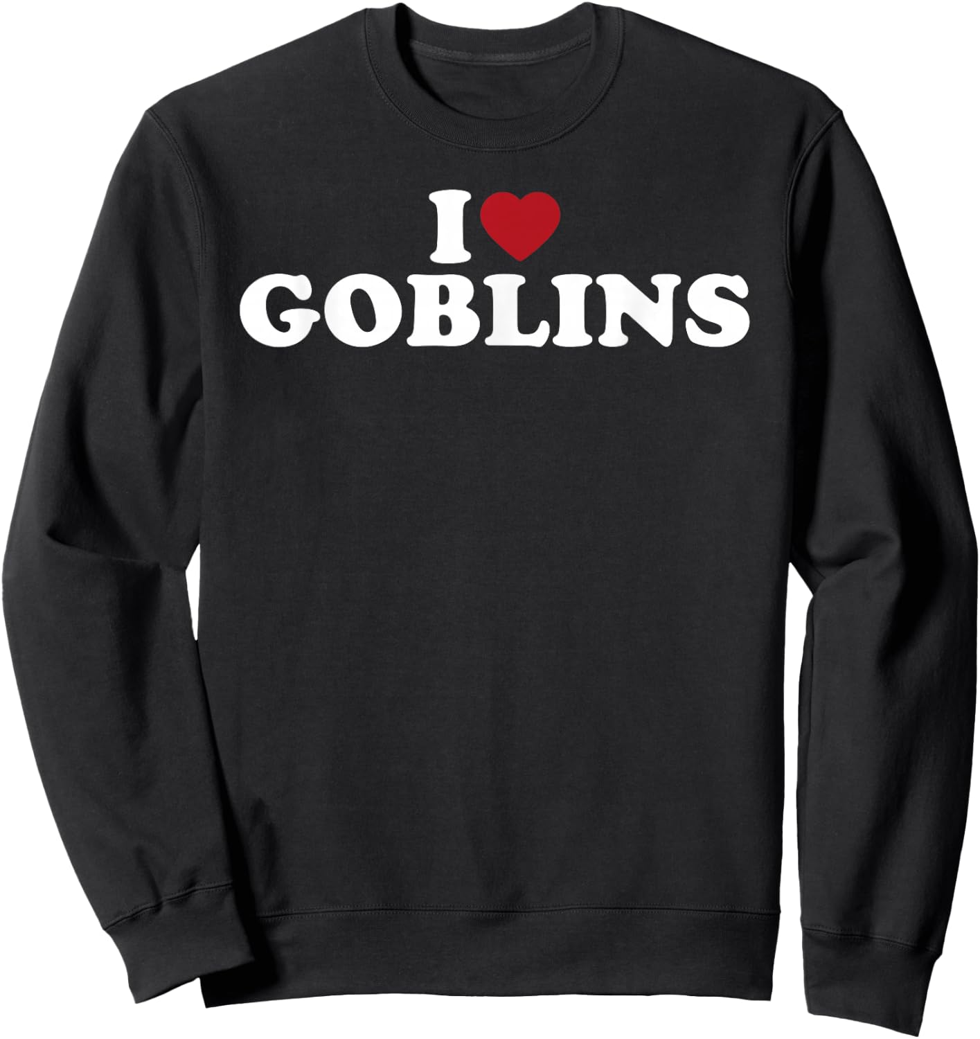 I Love Goblins, I Heart Goblins Sweatshirt - Sweatshirt | Black