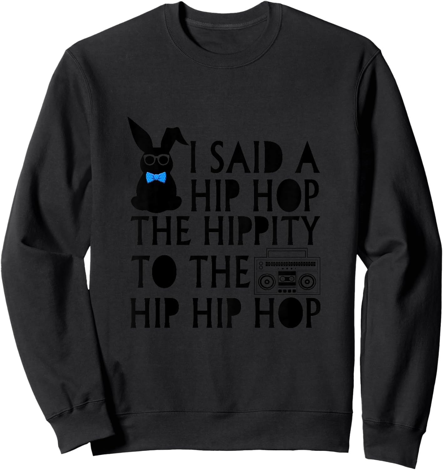 Kids I Said Hip Hop The Hippity Radio Easter Gift Girl Boy Sweatshirt - Sweatshirt | Black