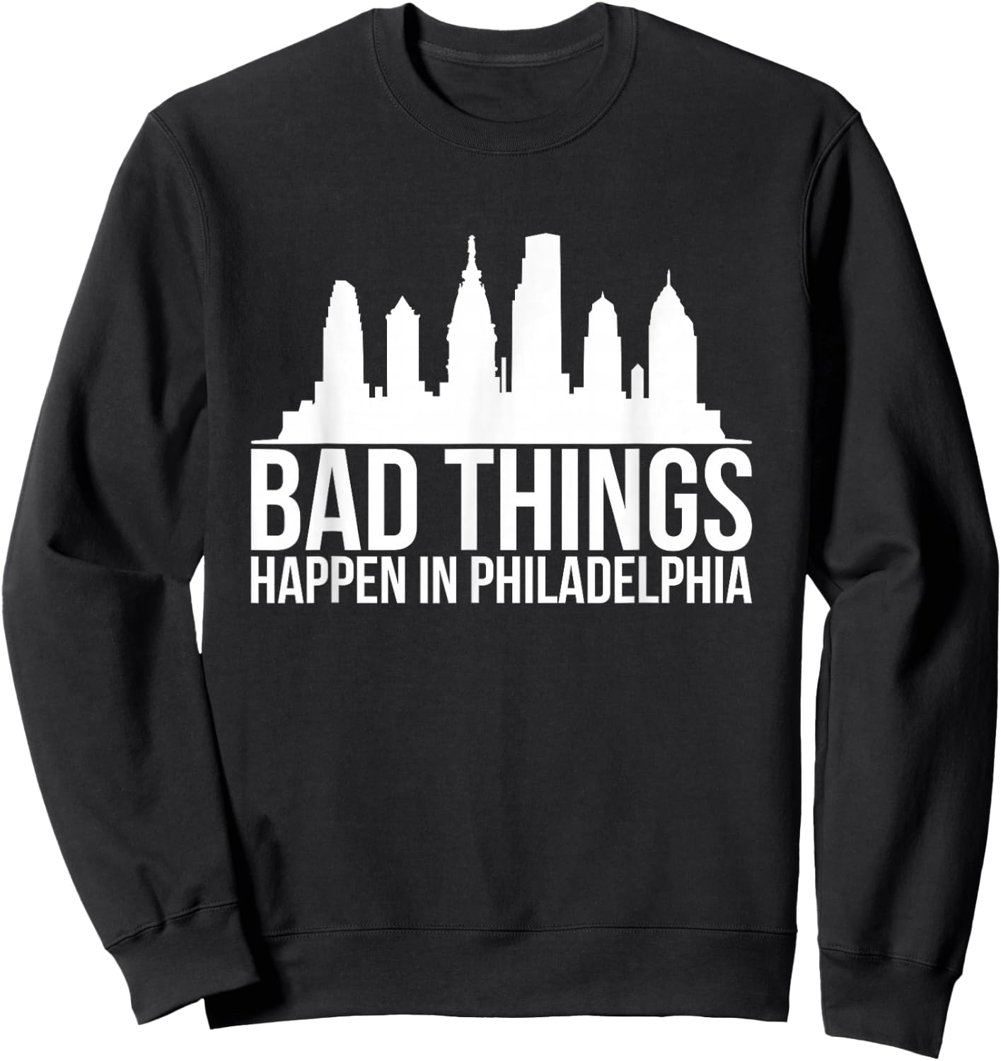 Bad Things Happen in Philadelphia Sweatshirt - Sweatshirt | Black