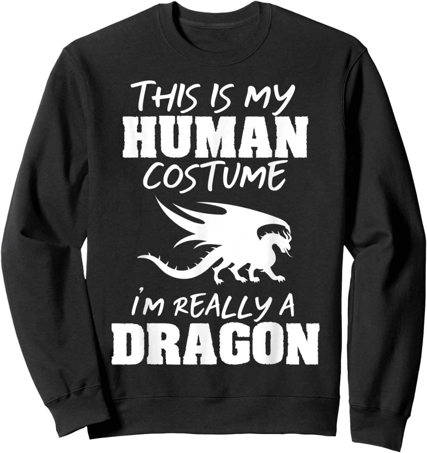 This Is My Human Costume I'm Really A Dragon Funny Gift Sweatshirt - Sweatshirt | Black
