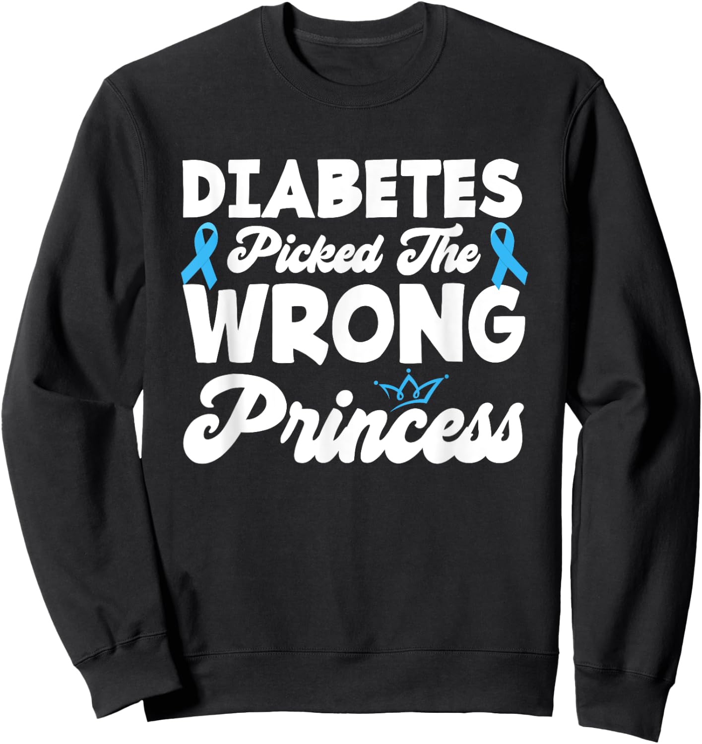 Girls Funny Diabetes Picked The Wrong Princess T1D Awareness Sweatshirt - Sweatshirt | Black